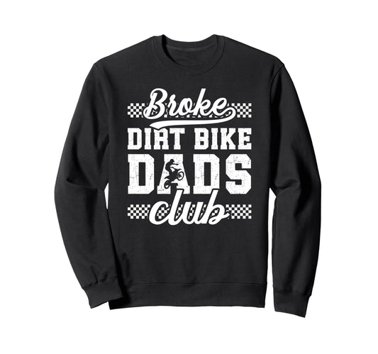 Broke Dirt Bike Dads Club Dad Dirt Sweatshirt - Trendy Graphic for Adults - T-Shirt, Sweatshirt, Hoodie
