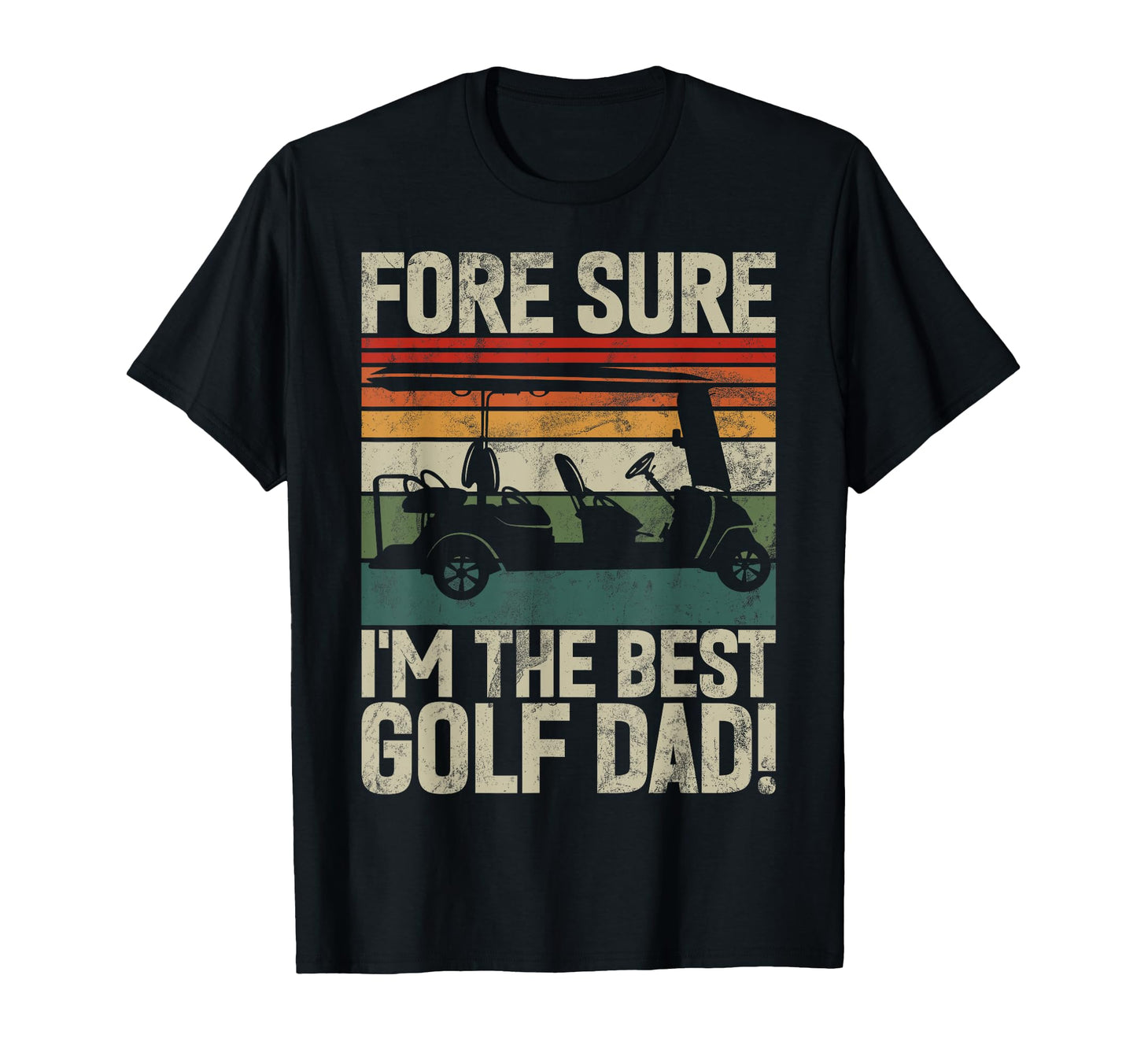 Fore Sure Im Best Golf Dad Golf Dad T-Shirt - Streetwear Style Men Women - T-Shirt, Sweatshirt, Hoodie