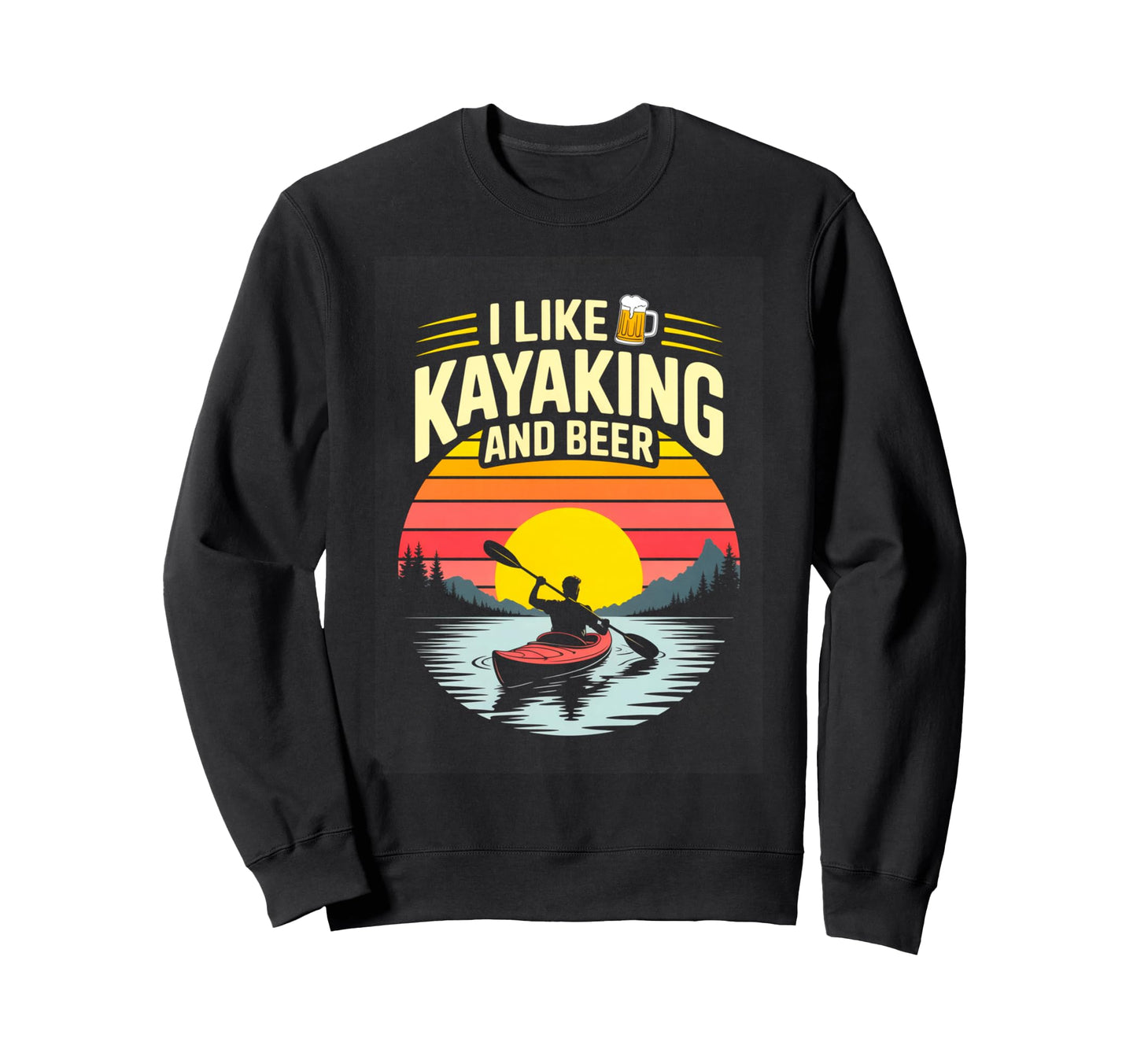 I Like Kayaking And Beer Sweatshirt - Casual Everyday Wear Men Women - T-Shirt, Sweatshirt, Hoodie