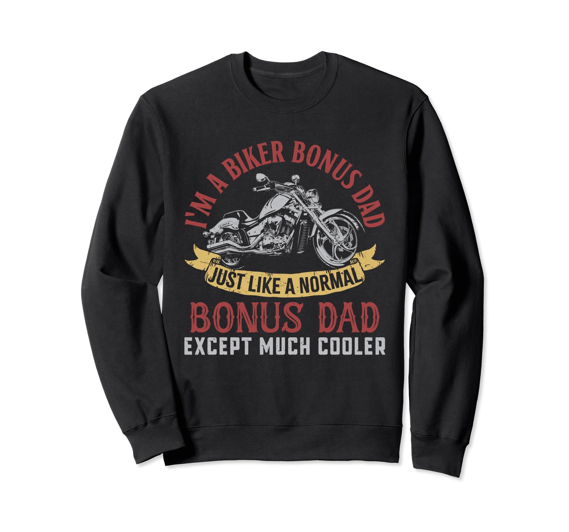 Motorcycle Im Biker Bonus Dad Sweatshirt - Streetwear Style for Adults - T-Shirt, Sweatshirt, Hoodie