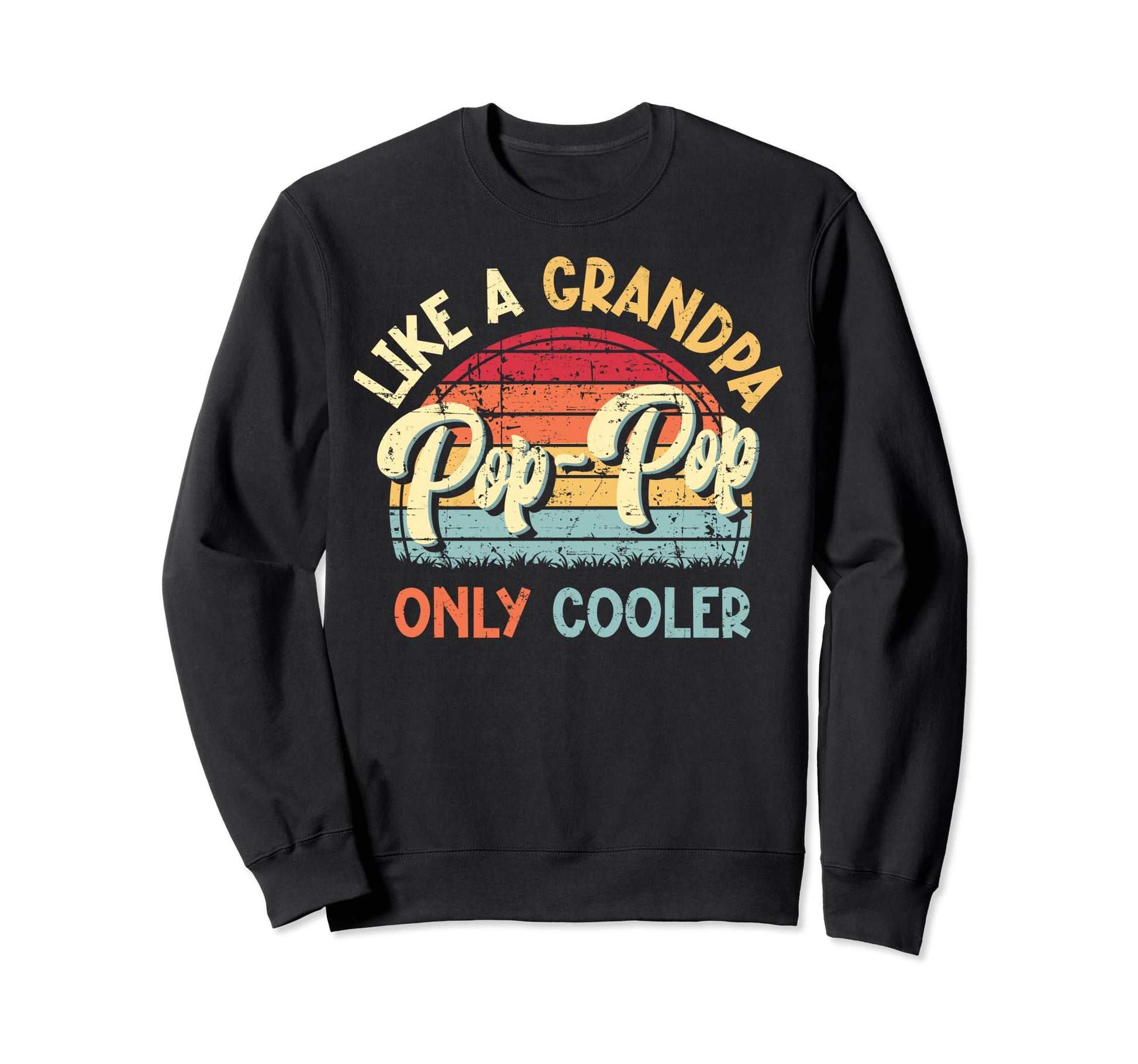 Pop Pop Like Grandpa Only Cooler Sweatshirt - Custom Art Print Unisex - T-Shirt, Sweatshirt, Hoodie