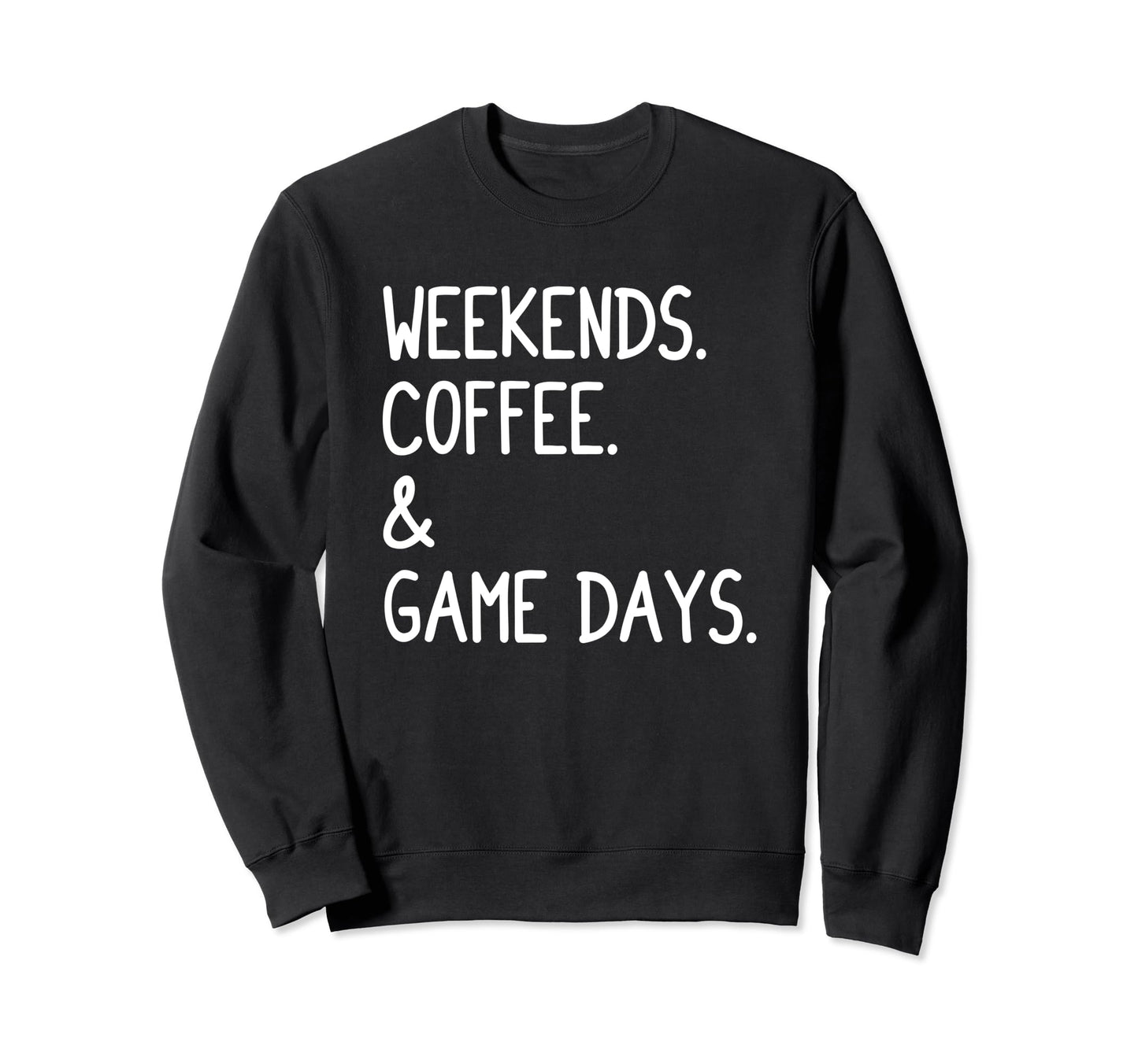 Weekends Coffee And Game Days Sweatshirt - Casual Everyday Wear for Adults - T-Shirt, Sweatshirt, Hoodie