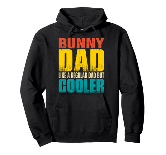 Bunny Dad Like Regular Dad But Cooler Hoodie - Graphic Print Men Women - T-Shirt, Sweatshirt, Hoodie