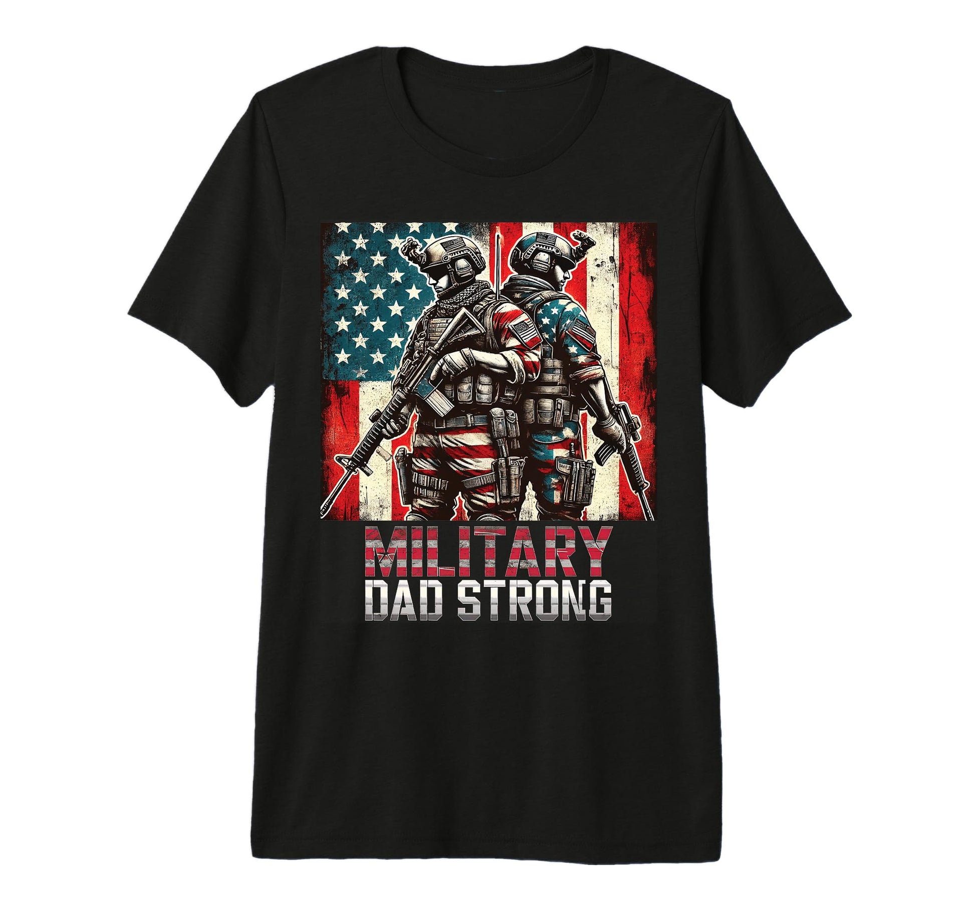 Military Dad Strong Patriotic T-Shirt - Casual Everyday Wear Men Women - T-Shirt, Sweatshirt, Hoodie