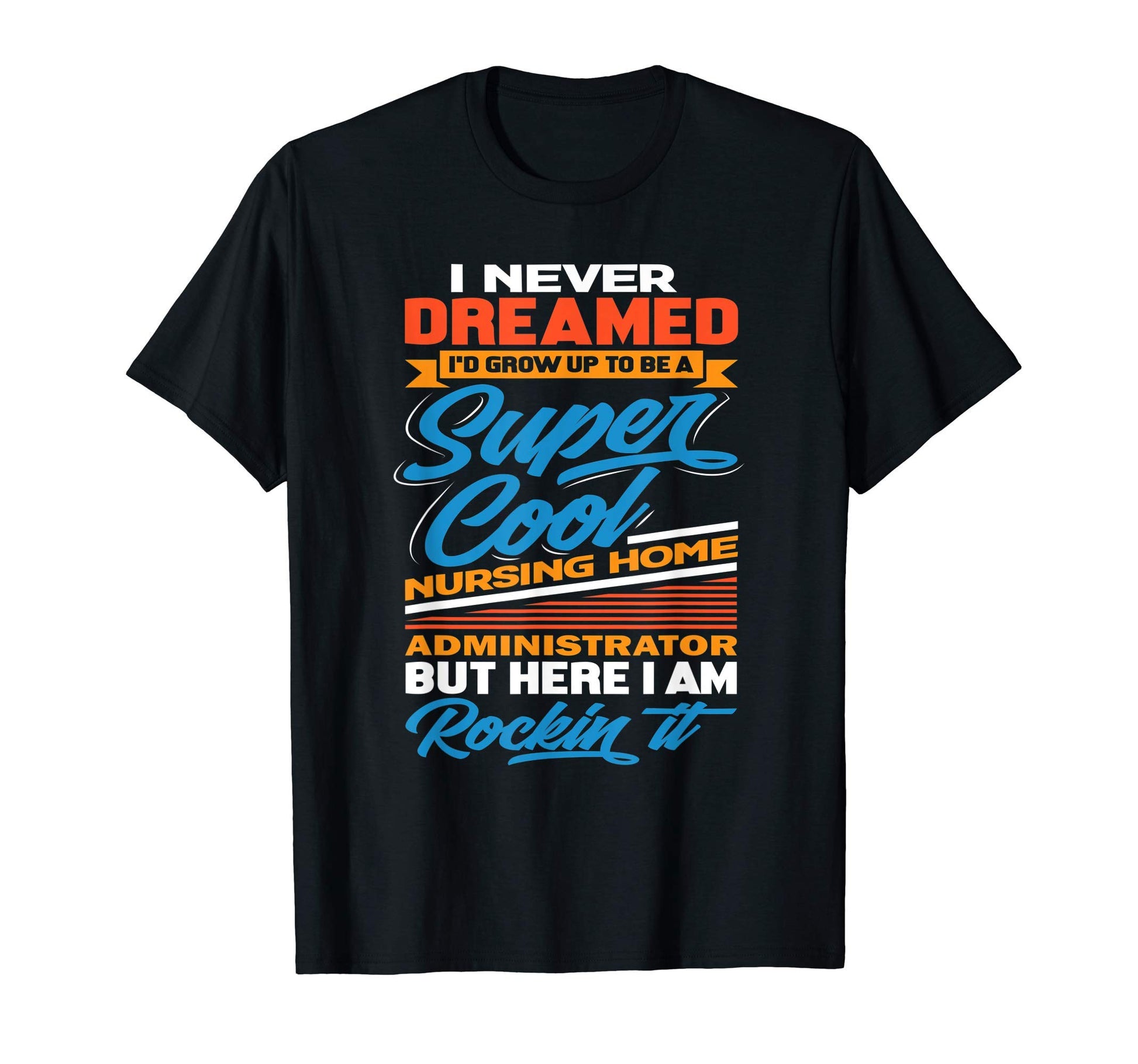 Nursing Home Administrator Funny Gift T-Shirt - Trendy Graphic for Adults - T-Shirt, Sweatshirt, Hoodie
