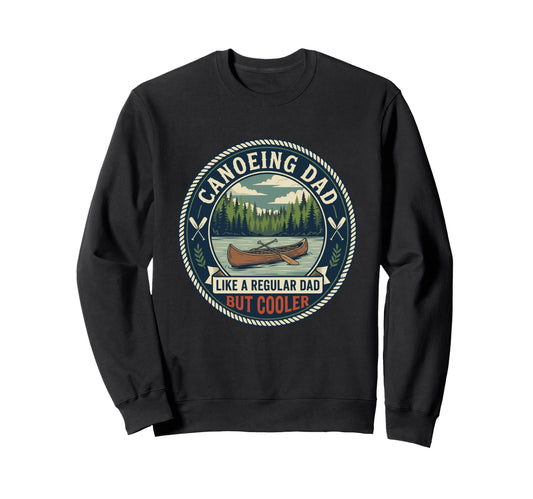 Canoeing Dad Paddler Kayak Sweatshirt - Casual Everyday Wear for Adults - T-Shirt, Sweatshirt, Hoodie