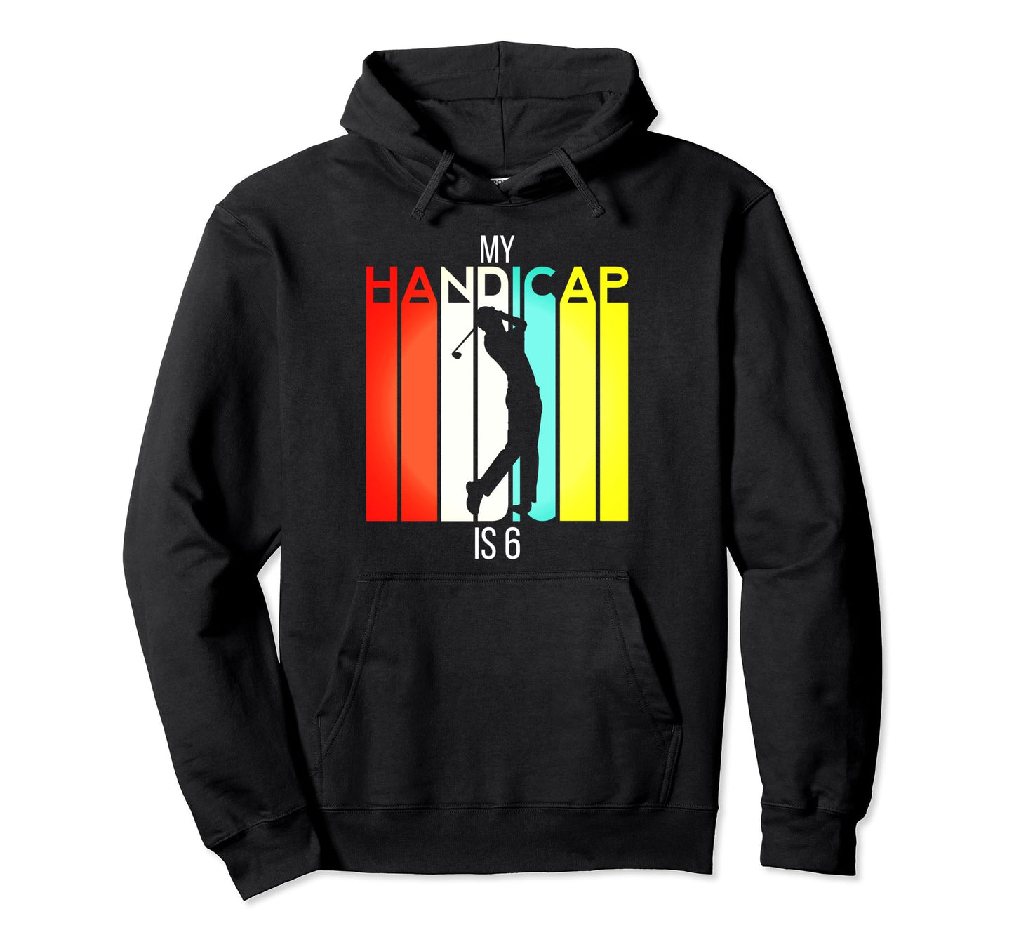 Funny Golf My Handicap Is 6 Golfing Dad Hoodie - Trendy Graphic Men Women - T-Shirt, Sweatshirt, Hoodie