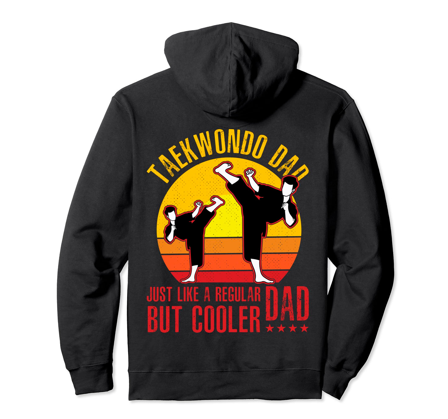 Taekwondo Dad Just Like Regular Dad Hoodie - Casual Everyday Wear Unisex - T-Shirt, Sweatshirt, Hoodie