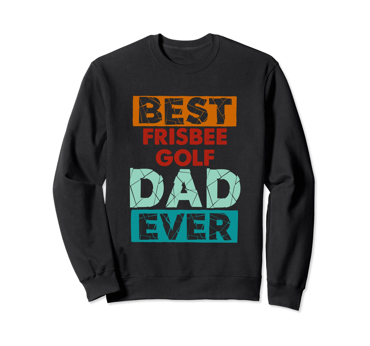 Best Frisbee Golf Dad Ever Funny Sweatshirt - Trendy Graphic for Adults - T-Shirt, Sweatshirt, Hoodie
