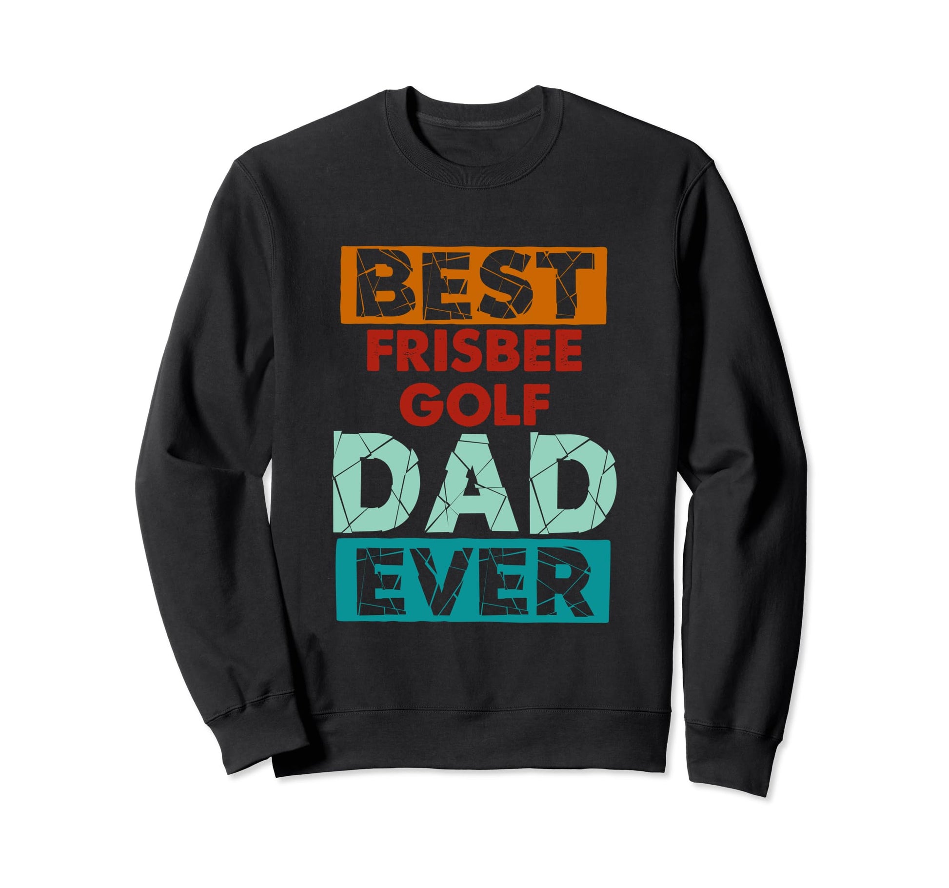 Best Frisbee Golf Dad Ever Funny Sweatshirt - Trendy Graphic for Adults - T-Shirt, Sweatshirt, Hoodie