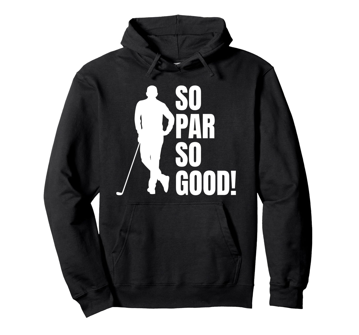 So Par So Good Funny Golf Dad Hoodie - Streetwear Style Unisex - T-Shirt, Sweatshirt, Hoodie