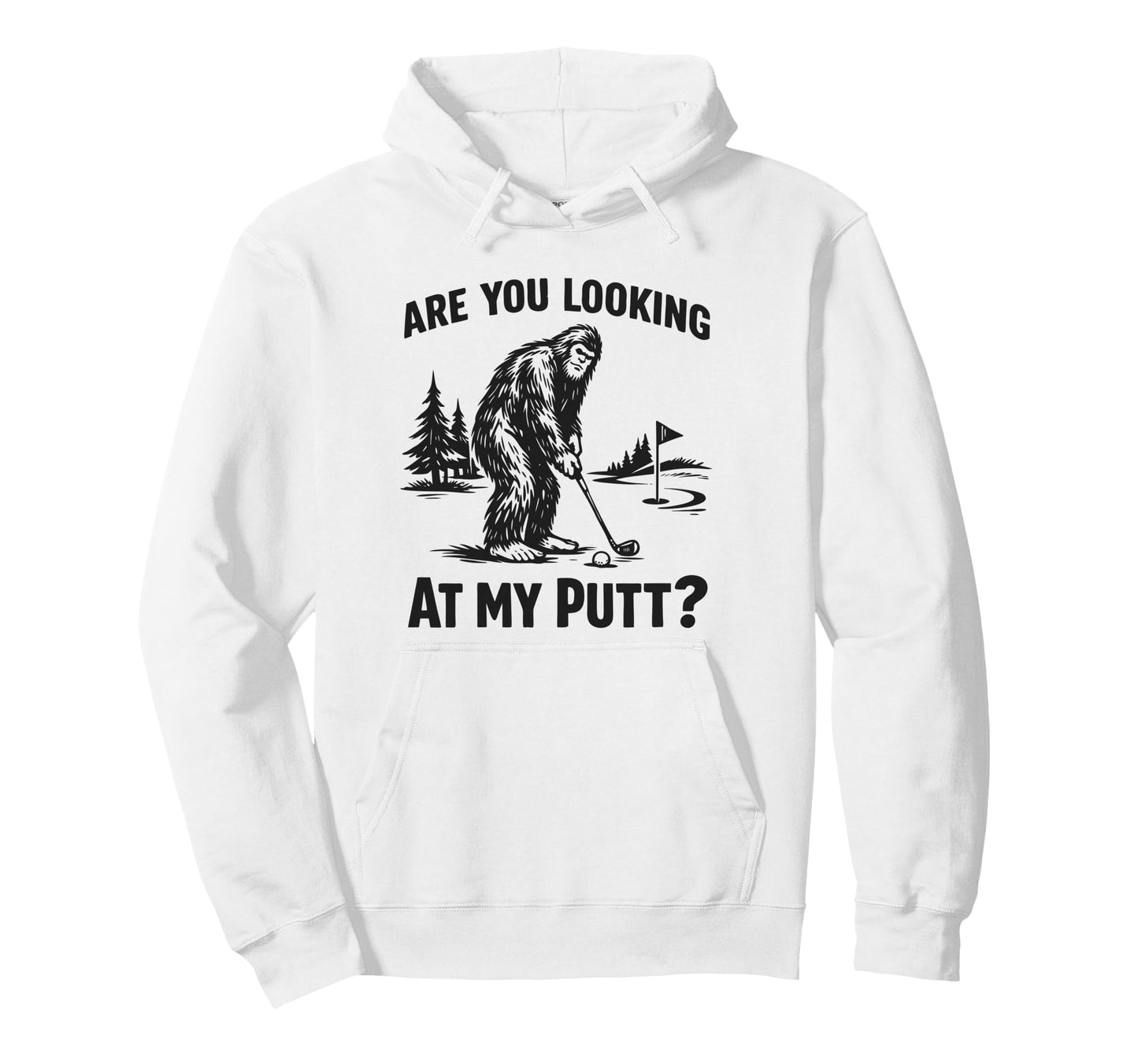 Are You Looking My Putt Funny Bigfoot Hoodie - Novelty Apparel Men Women - T-Shirt, Sweatshirt, Hoodie