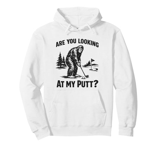 Are You Looking My Putt Funny Bigfoot Hoodie - Novelty Apparel Men Women - T-Shirt, Sweatshirt, Hoodie
