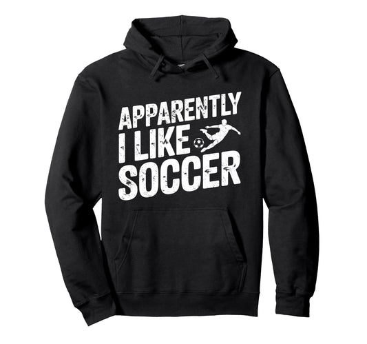 Apparently I Like Soccer Season Funny Hoodie - Minimalist Print Unisex - T-Shirt, Sweatshirt, Hoodie
