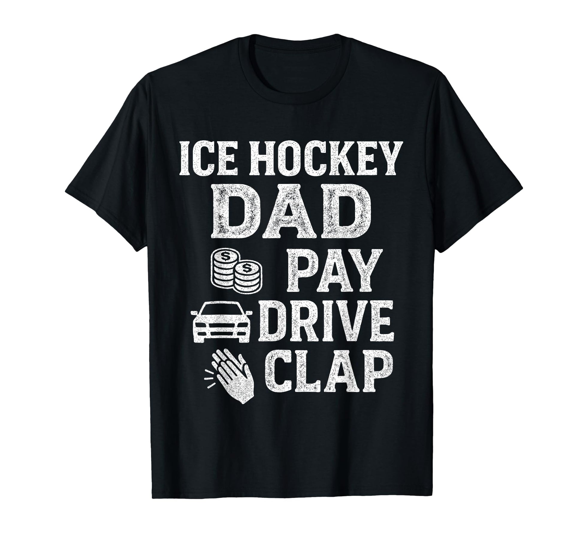 Ice Hockey Dad Pay Drive Clap Funny Dad T-Shirt - Aesthetic Graphic Unisex - T-Shirt, Sweatshirt, Hoodie