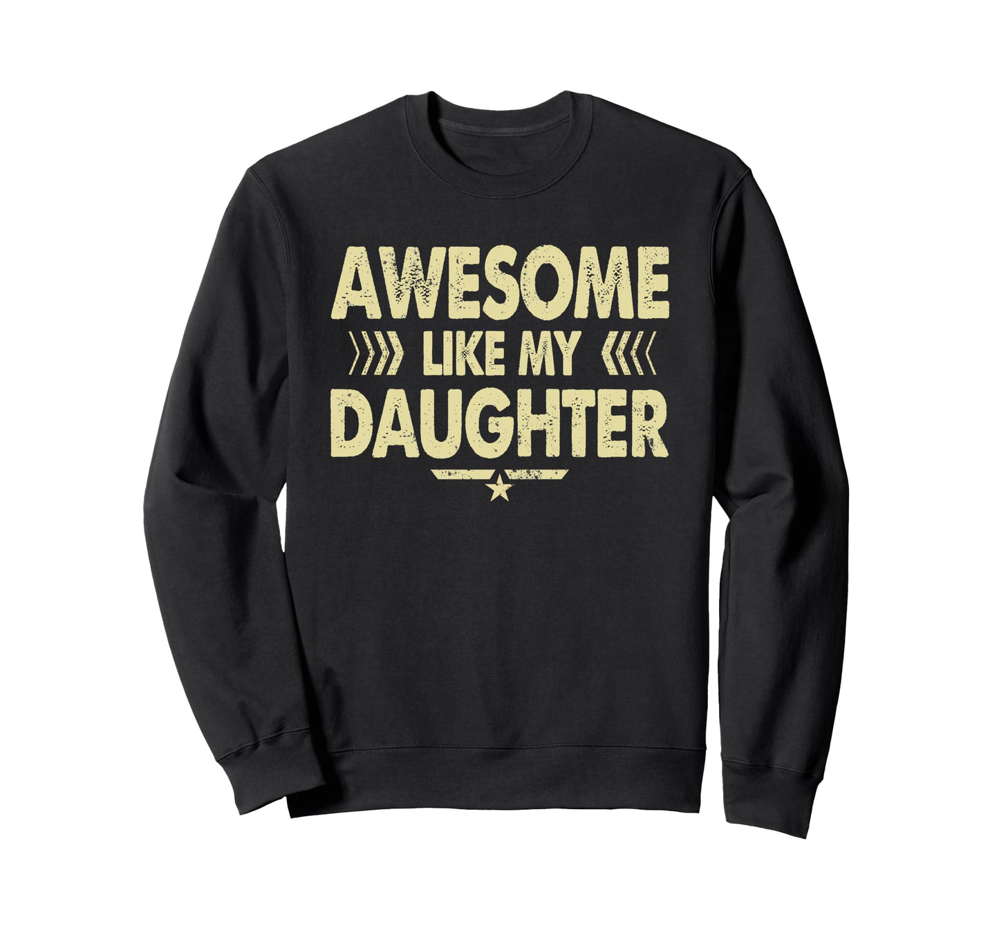 Awesome Like My Daughter Funny Dad Sweatshirt - Trendy Graphic Unisex - T-Shirt, Sweatshirt, Hoodie