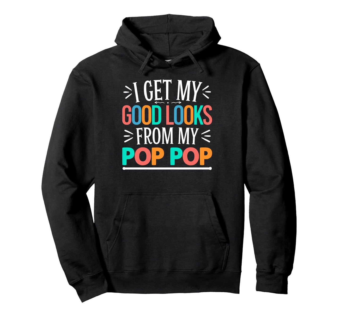 I Get My Good Looks From My Pop Pop Hoodie - Aesthetic Graphic Unisex - T-Shirt, Sweatshirt, Hoodie