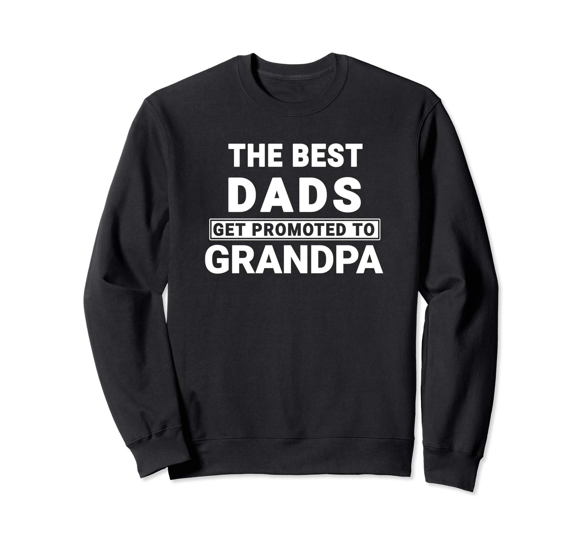 Best Dads Get Promoted To Grandpa Sweatshirt - Minimalist Print Men Women - T-Shirt, Sweatshirt, Hoodie