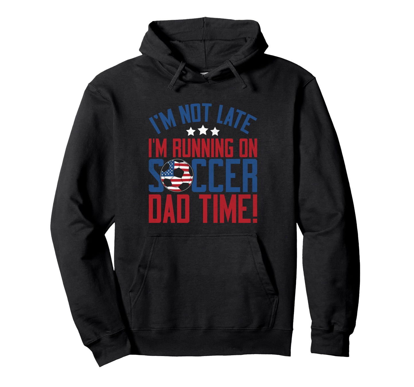 Im Not Late Im Running Soccer Dad Time Hoodie - Streetwear Style Men Women - T-Shirt, Sweatshirt, Hoodie