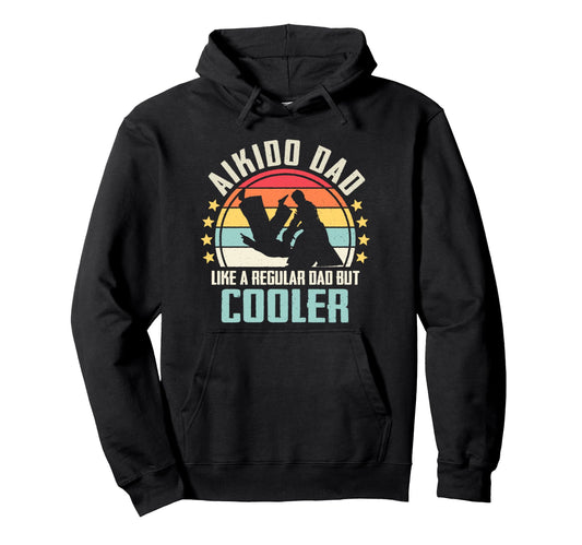 Aikido Dad Like Regular Dad But Cooler Hoodie - Custom Art Print for Adults - T-Shirt, Sweatshirt, Hoodie