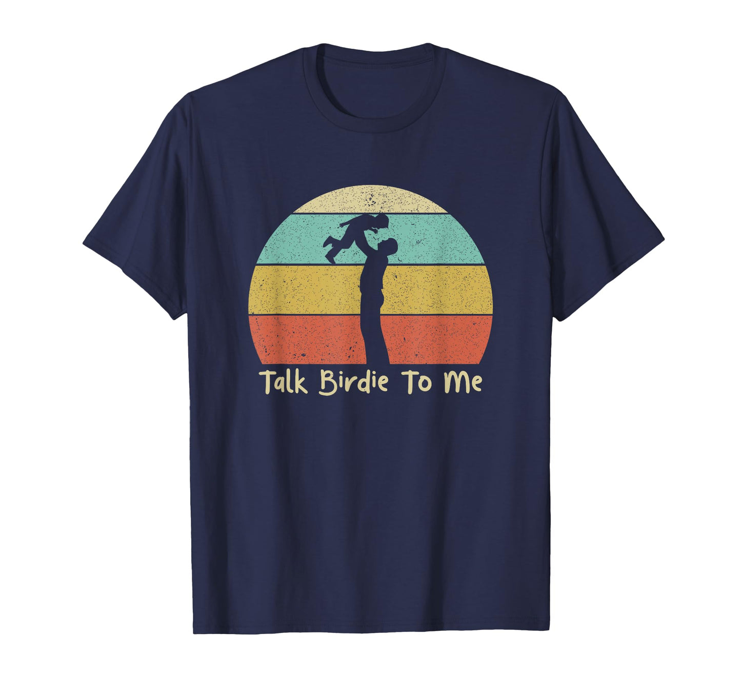 Talk Birdie To Me Fathers Day Golf Love T-Shirt - Unique Graphic Men Women - T-Shirt, Sweatshirt, Hoodie