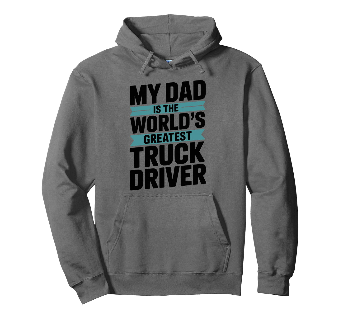 My Dad Is Worlds Greatest Truck Driver Hoodie - Trendy Graphic for Adults - T-Shirt, Sweatshirt, Hoodie
