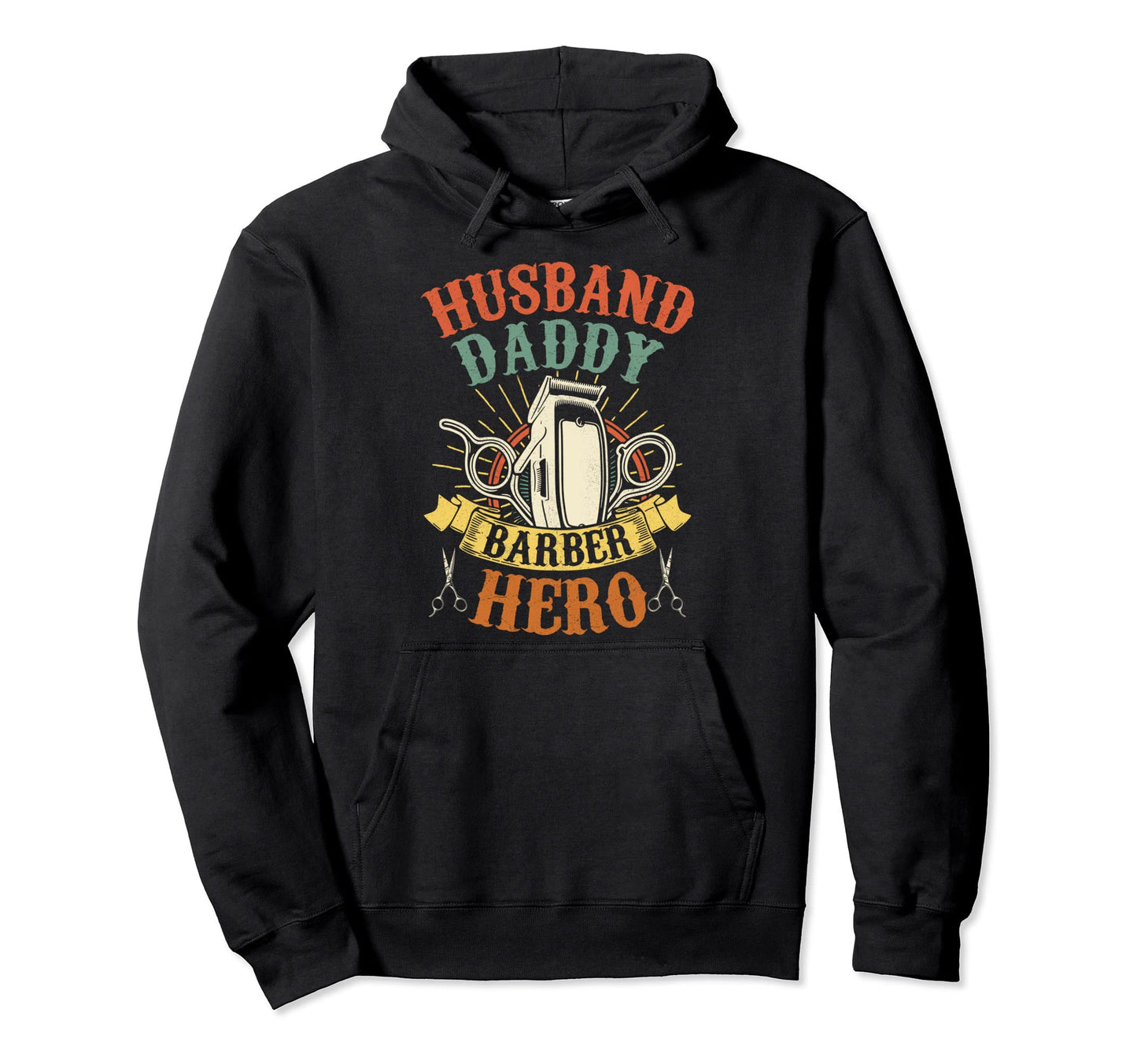 Barber Dad Husband Daddy Hero Hoodie - Casual Everyday Wear for Adults - T-Shirt, Sweatshirt, Hoodie