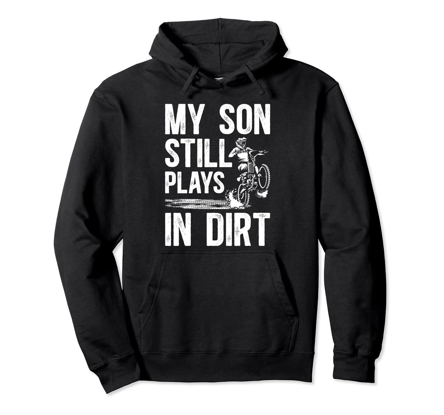 My Son Still Plays Dirt Bike Dad Dirt Hoodie - Custom Art Print Men Women - T-Shirt, Sweatshirt, Hoodie