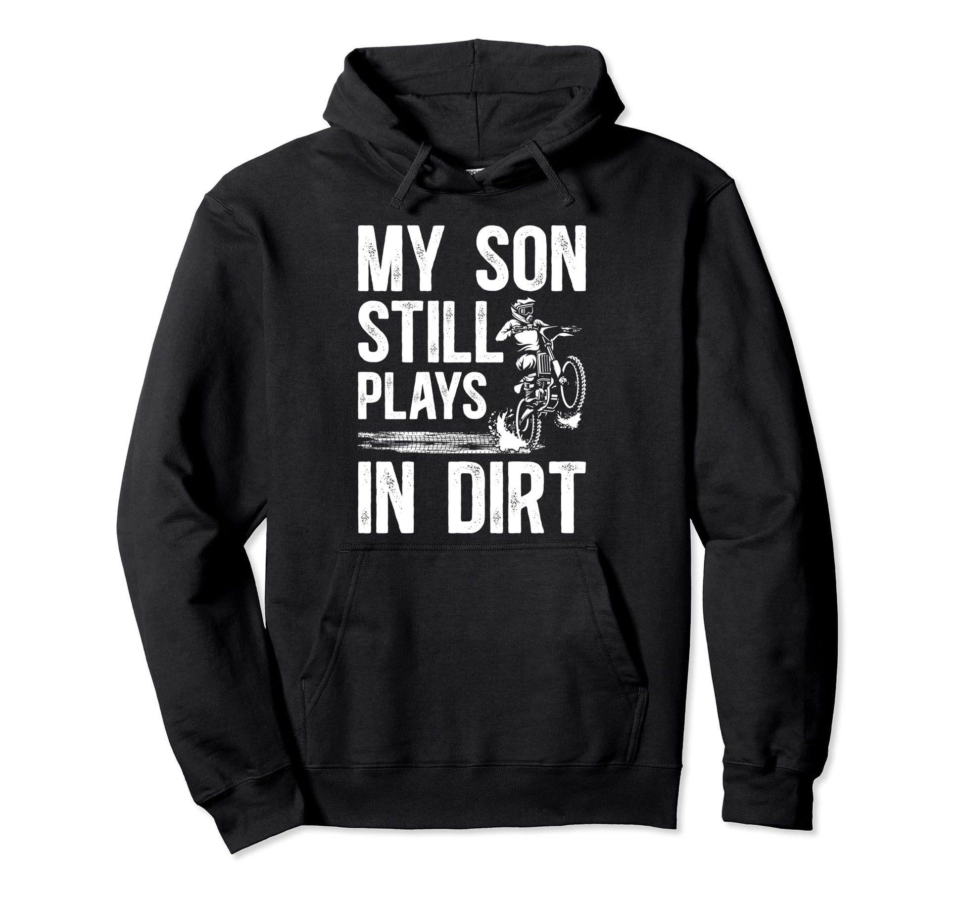 My Son Still Plays Dirt Bike Dad Dirt Hoodie - Custom Art Print Men Women - T-Shirt, Sweatshirt, Hoodie