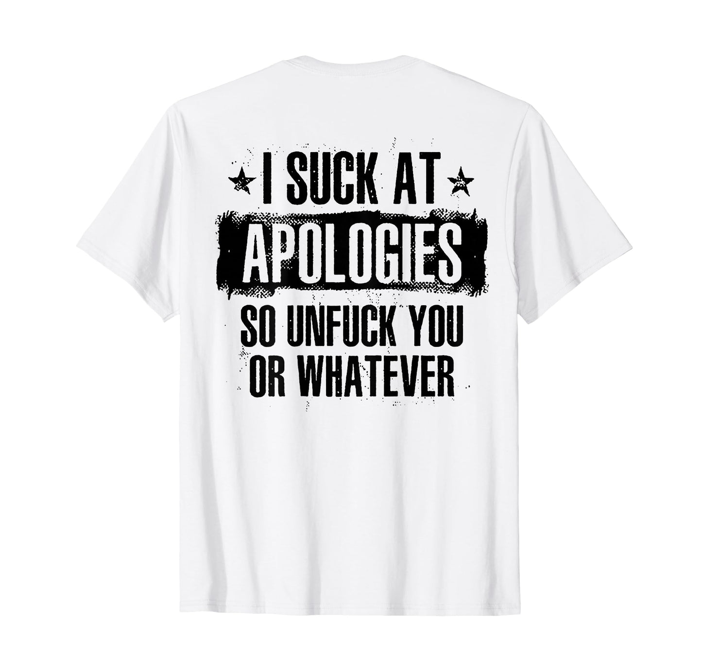 I Suck Apologies So Unfuck You Or T-Shirt - Custom Art Print for Adults - T-Shirt, Sweatshirt, Hoodie