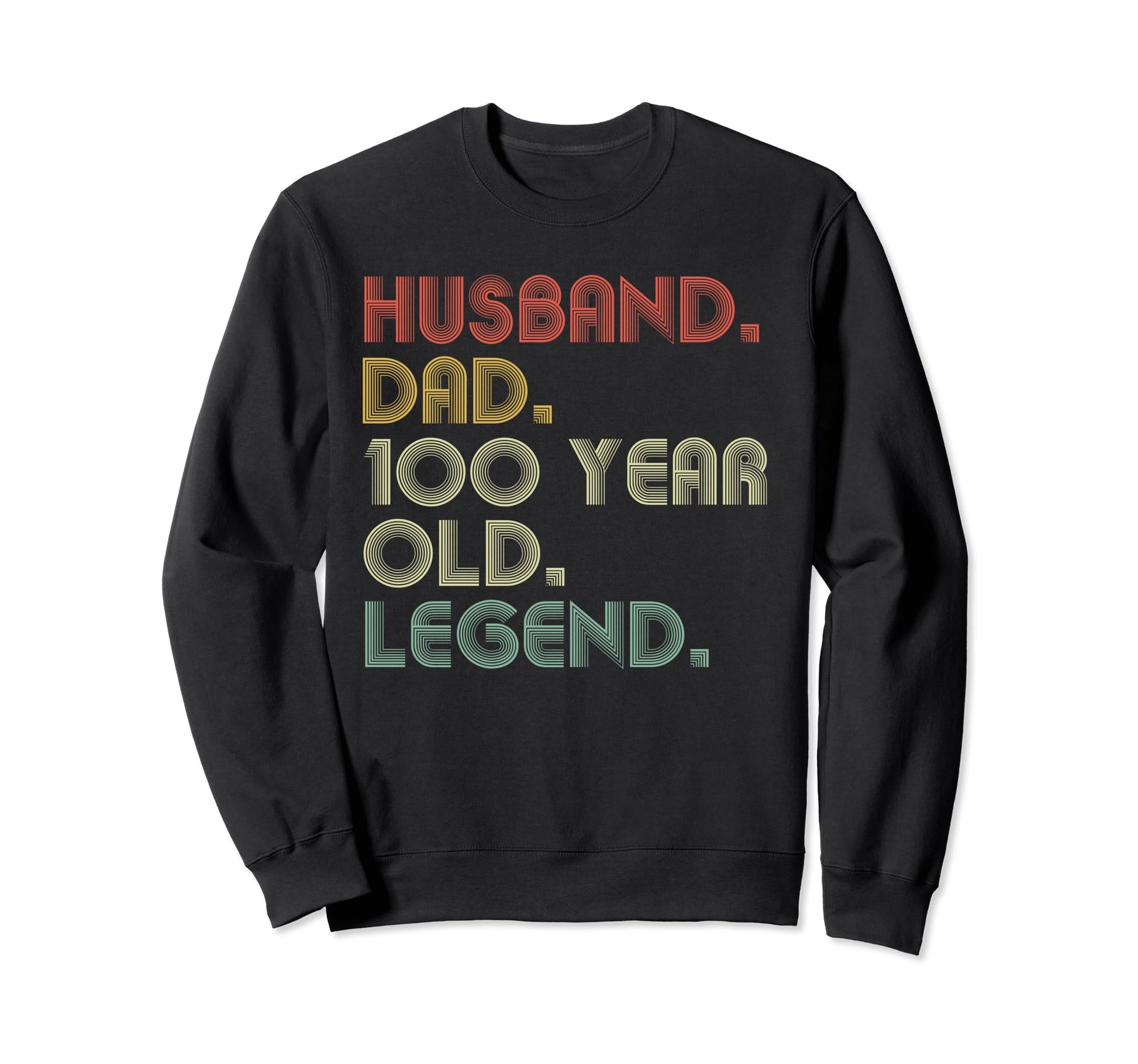 Husband Dad 100 Year Old Legend Sweatshirt - Fun Novelty Design Men Women - T-Shirt, Sweatshirt, Hoodie