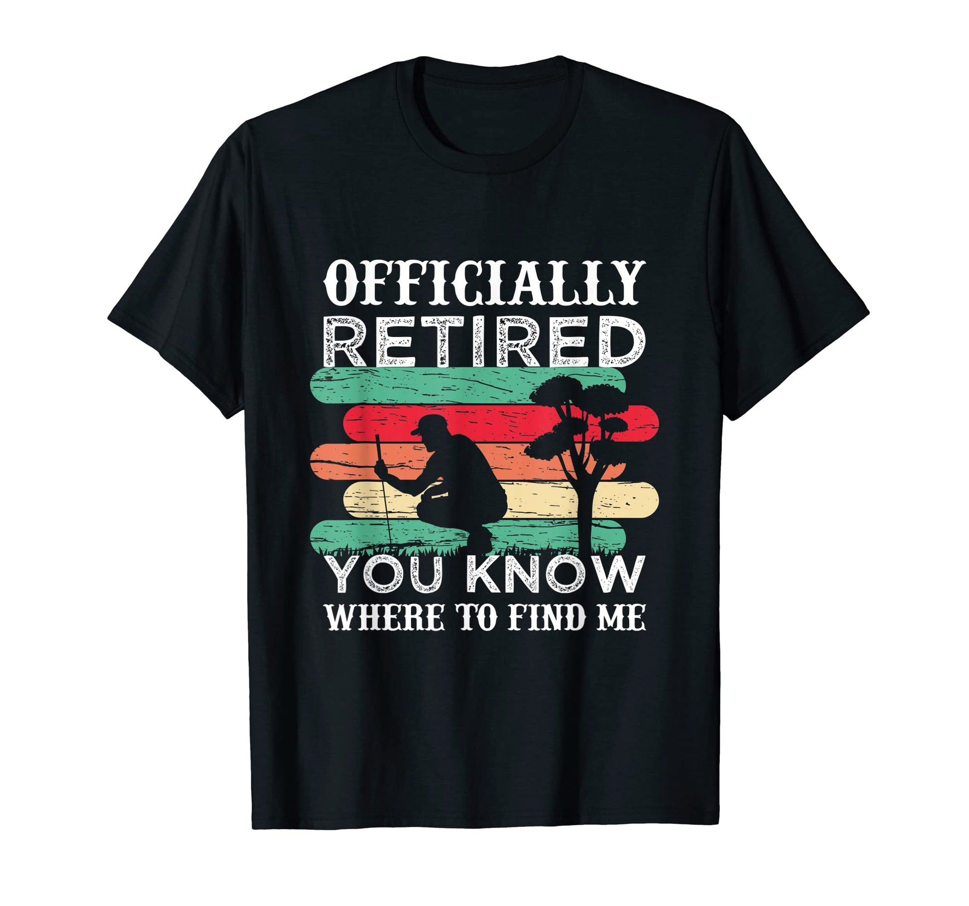 Officially Retired You Know Where To Find T-Shirt - Trendy Graphic Unisex - T-Shirt, Sweatshirt, Hoodie
