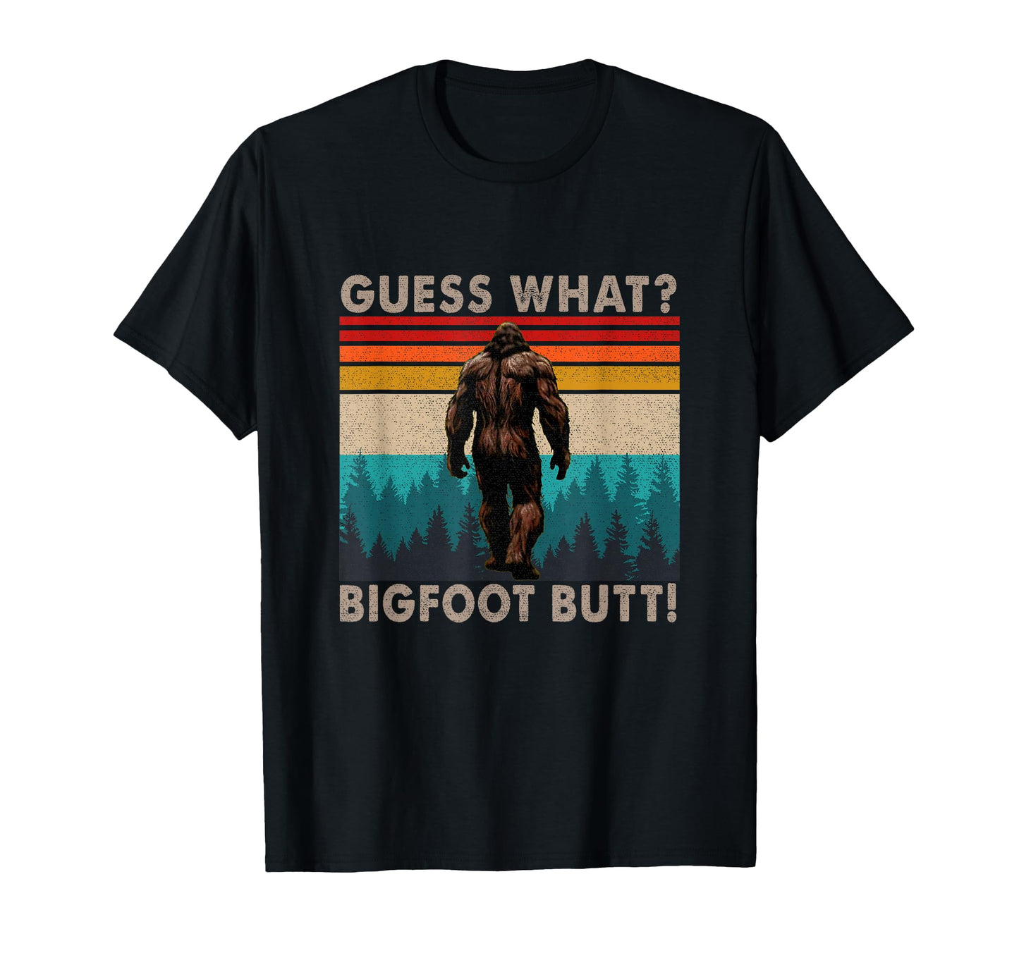 Funny Guess What Bigfoot Butt T-Shirt - Casual Everyday Wear Men Women - T-Shirt, Sweatshirt, Hoodie