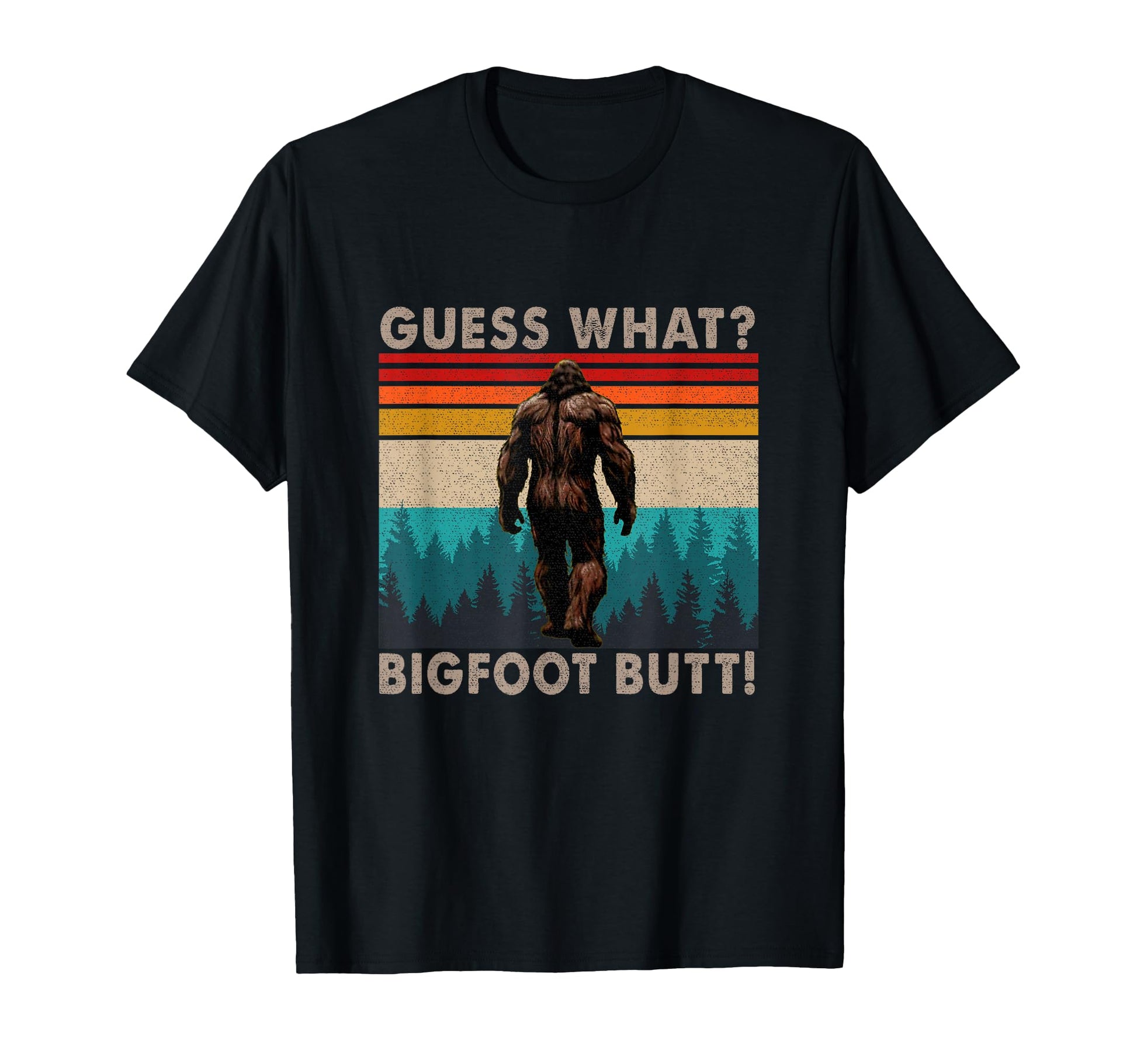Funny Guess What Bigfoot Butt T-Shirt - Casual Everyday Wear Men Women - T-Shirt, Sweatshirt, Hoodie