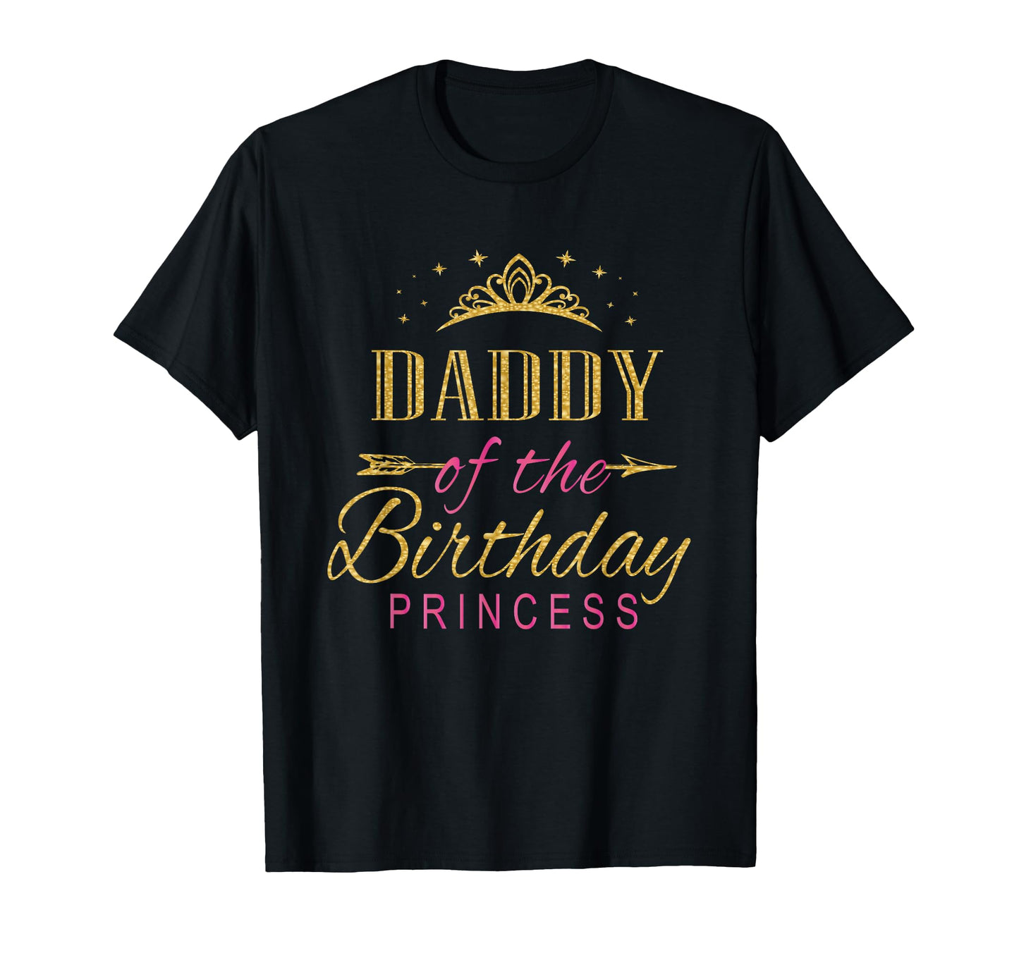 Daddy Birthday Princess Party T-Shirt - Casual Everyday Wear Men Women - T-Shirt, Sweatshirt, Hoodie