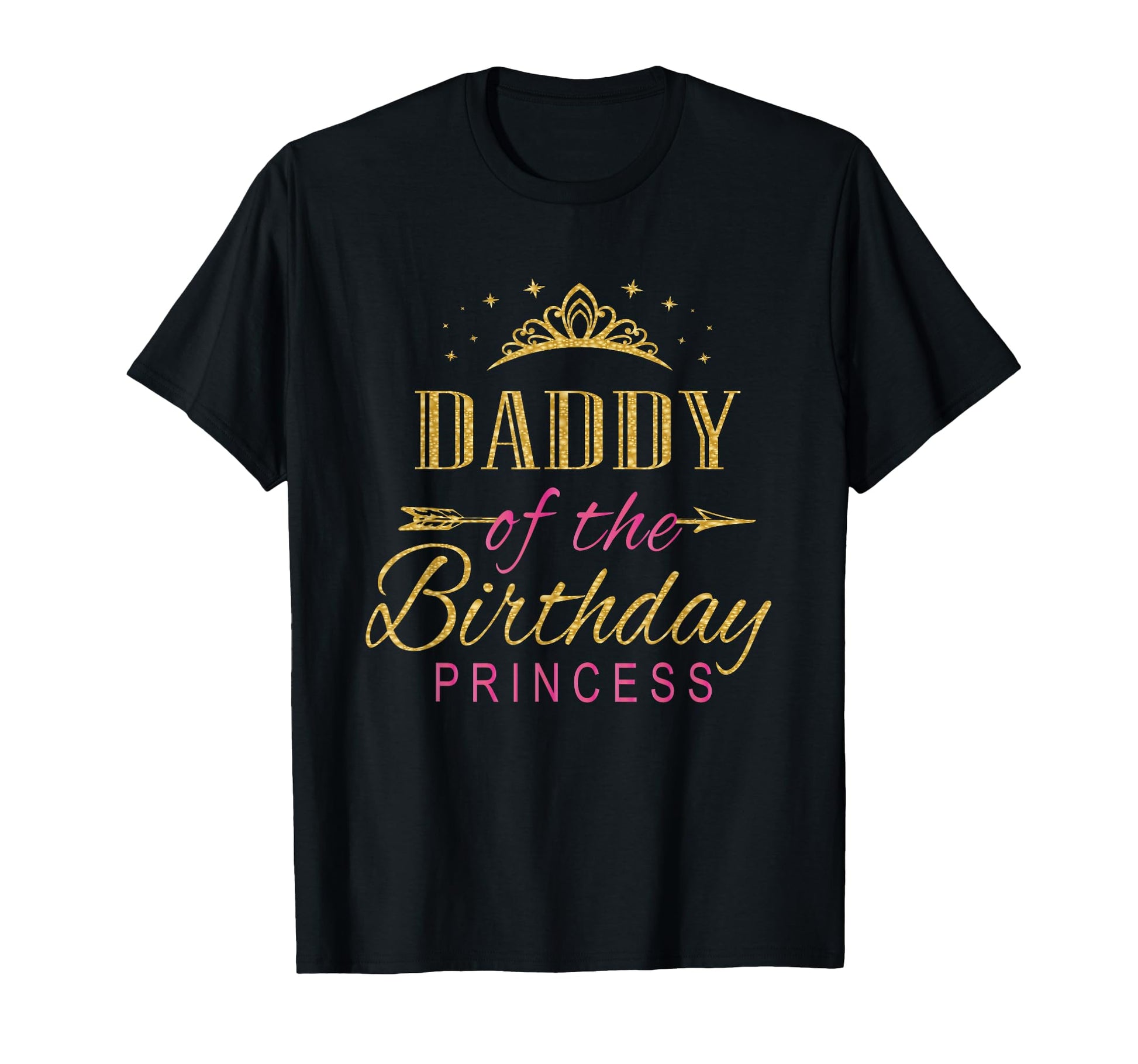 Daddy Birthday Princess Party T-Shirt - Casual Everyday Wear Men Women - T-Shirt, Sweatshirt, Hoodie