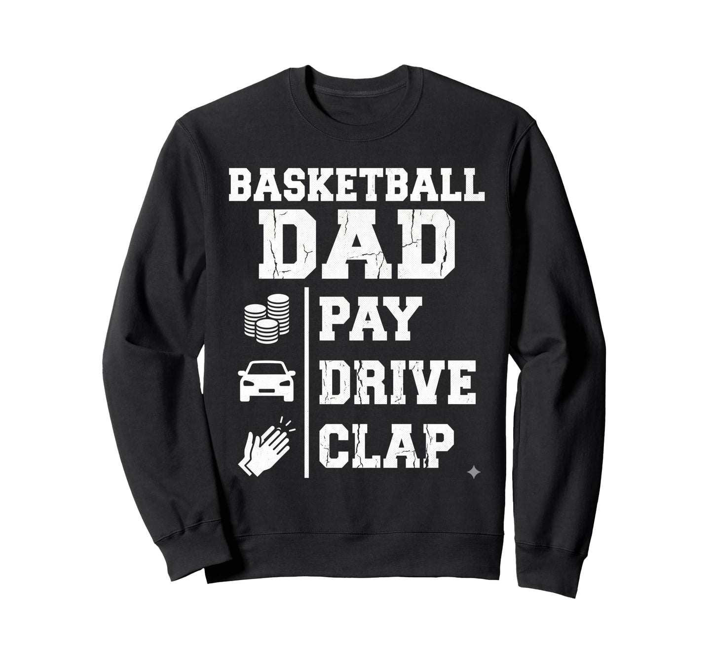 Funny Basketball Dad Pay Drive Clap Sweatshirt - Custom Art Print Unisex - T-Shirt, Sweatshirt, Hoodie