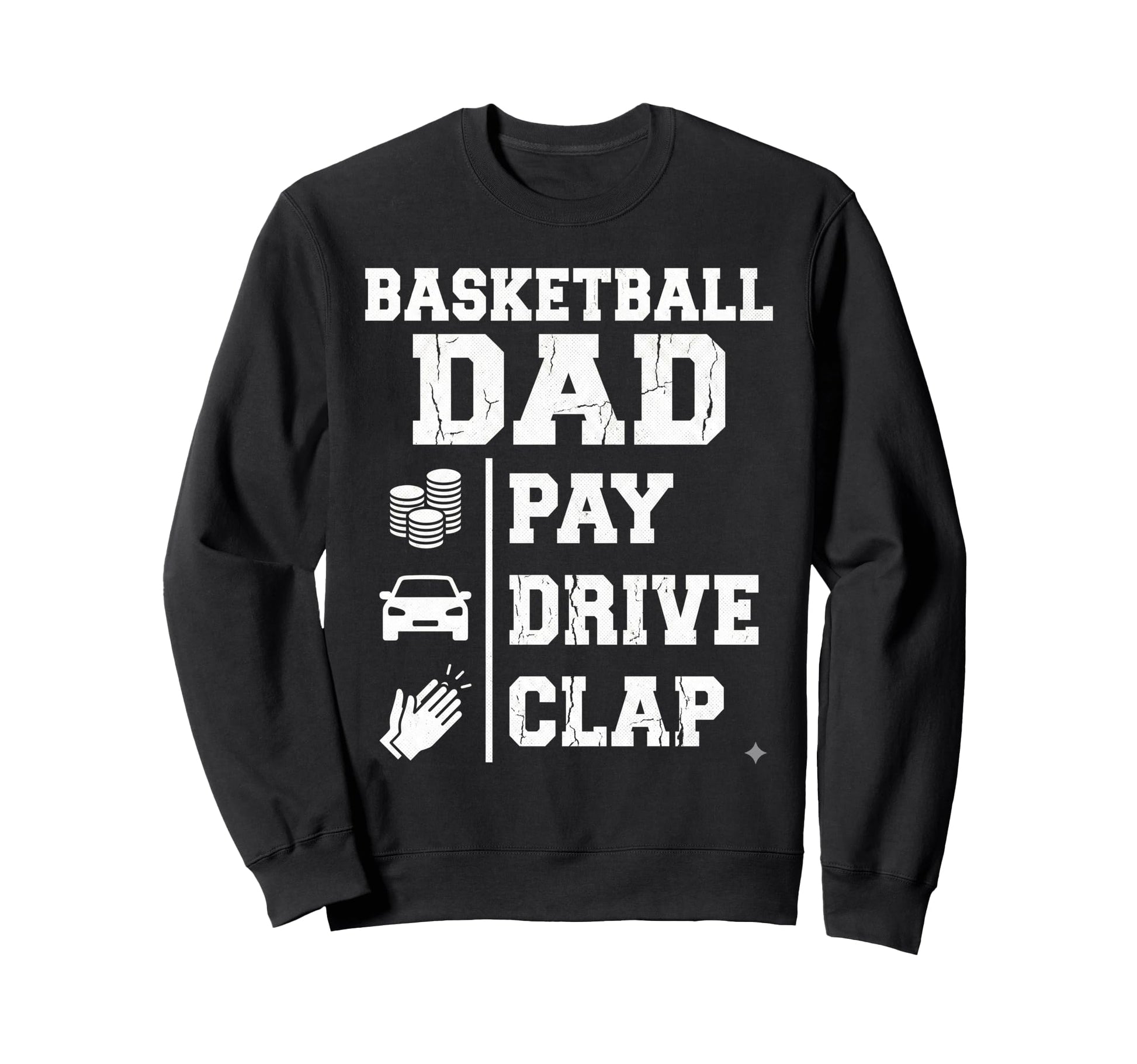 Funny Basketball Dad Pay Drive Clap Sweatshirt - Custom Art Print Unisex - T-Shirt, Sweatshirt, Hoodie