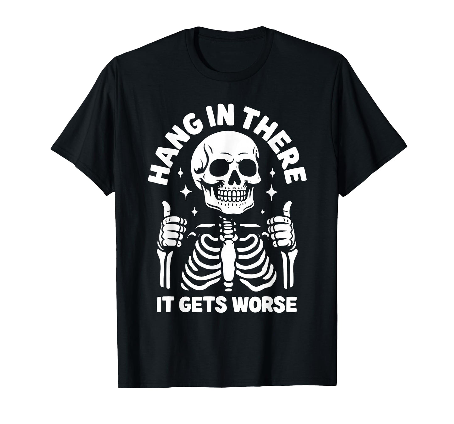 Hang There It Gets Worse Funny Skeleton T-Shirt - Unique Graphic for Adults - T-Shirt, Sweatshirt, Hoodie