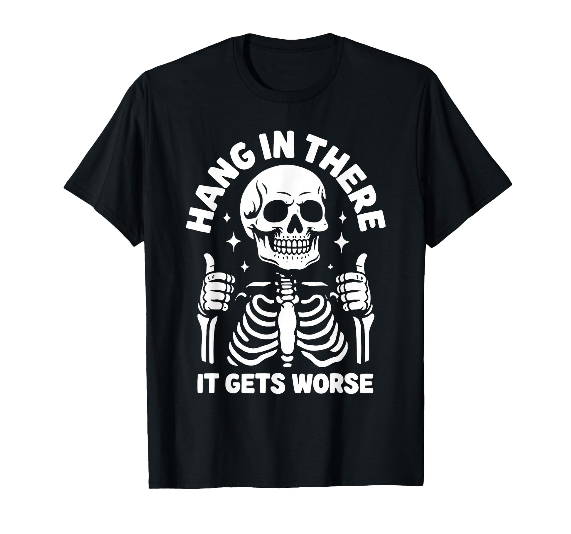 Hang There It Gets Worse Funny Skeleton T-Shirt - Unique Graphic for Adults - T-Shirt, Sweatshirt, Hoodie