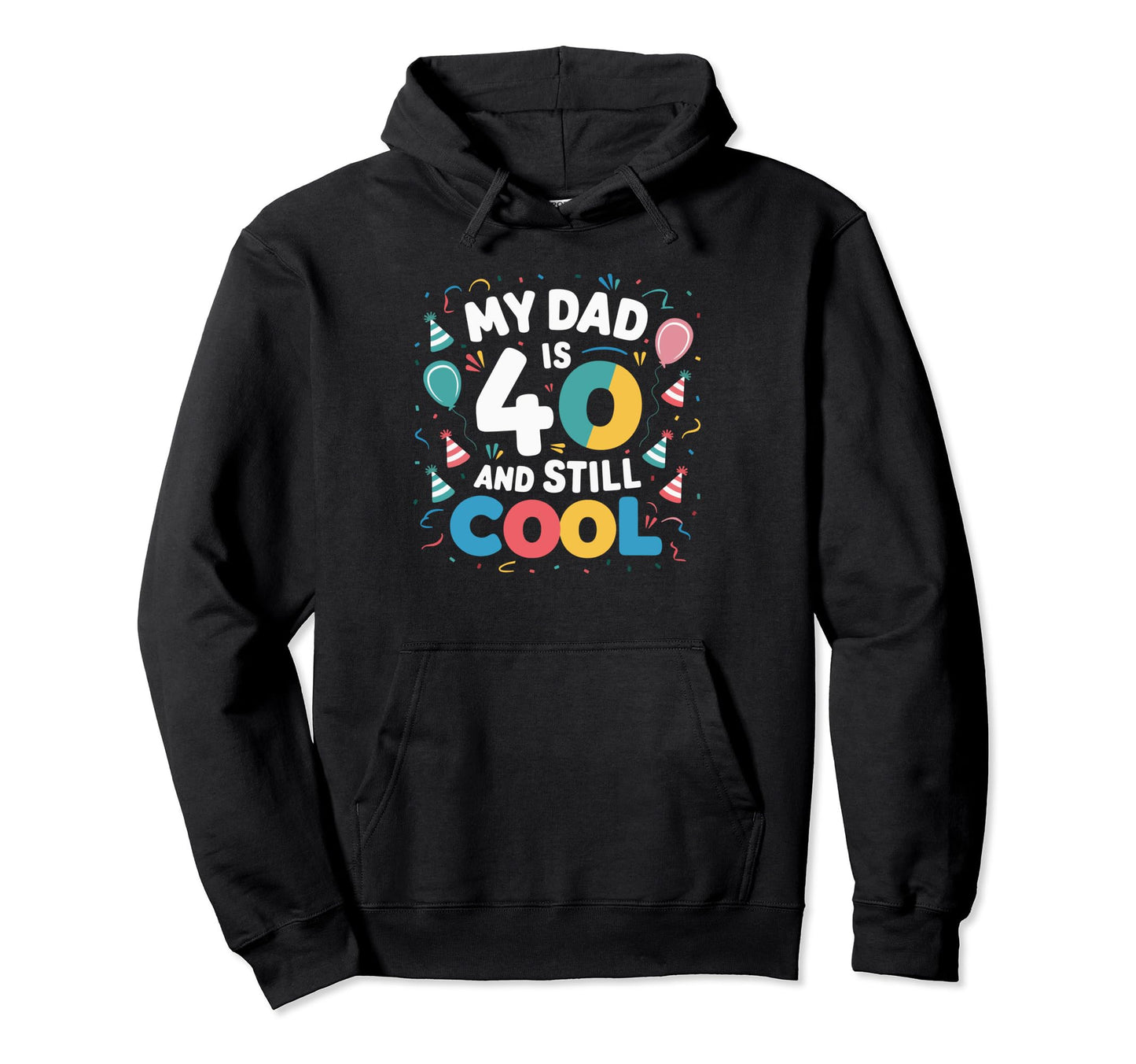 My Dad Is 40 And Still Hoodie - Custom Art Print Men Women - T-Shirt, Sweatshirt, Hoodie