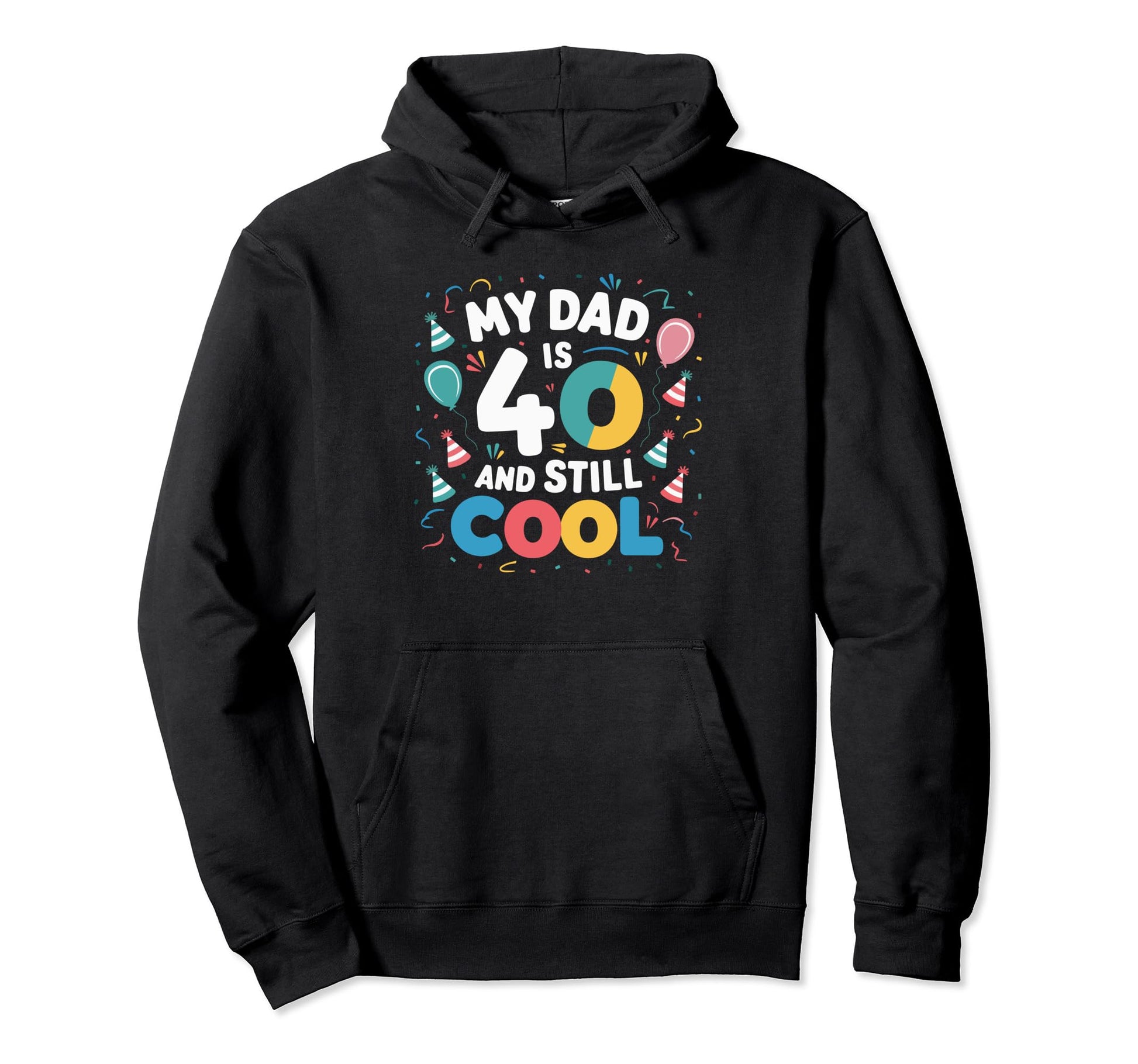 My Dad Is 40 And Still Hoodie - Custom Art Print Men Women - T-Shirt, Sweatshirt, Hoodie