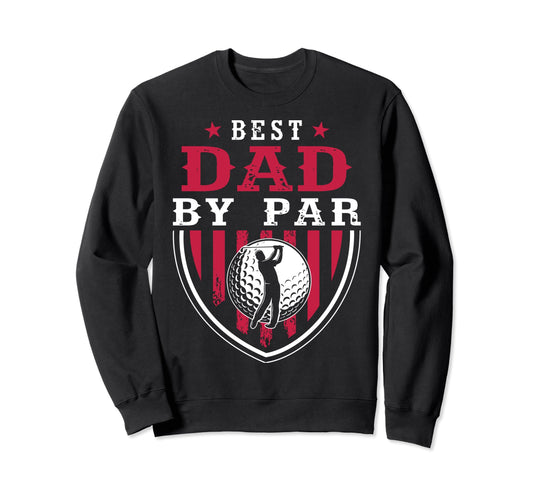 Best Dad Par Golf Golfer Funny Golf Sweatshirt - Unique Graphic Men Women - T-Shirt, Sweatshirt, Hoodie