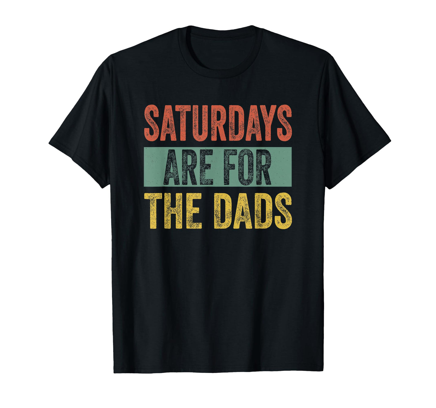 Saturdays Are Dads Fathers Day T-Shirt - Casual Everyday Wear Men Women - T-Shirt, Sweatshirt, Hoodie