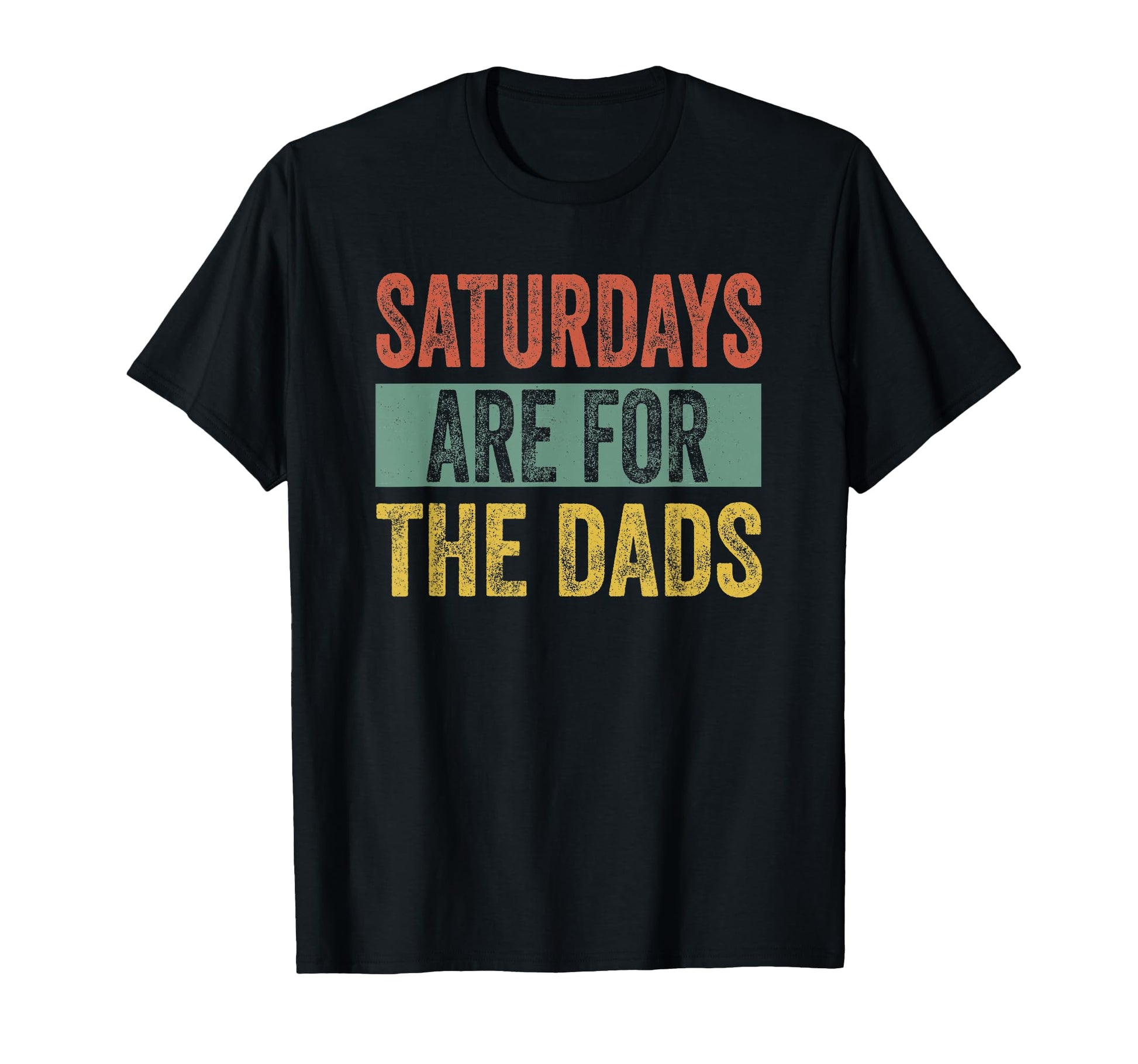 Saturdays Are Dads Fathers Day T-Shirt - Casual Everyday Wear Men Women - T-Shirt, Sweatshirt, Hoodie