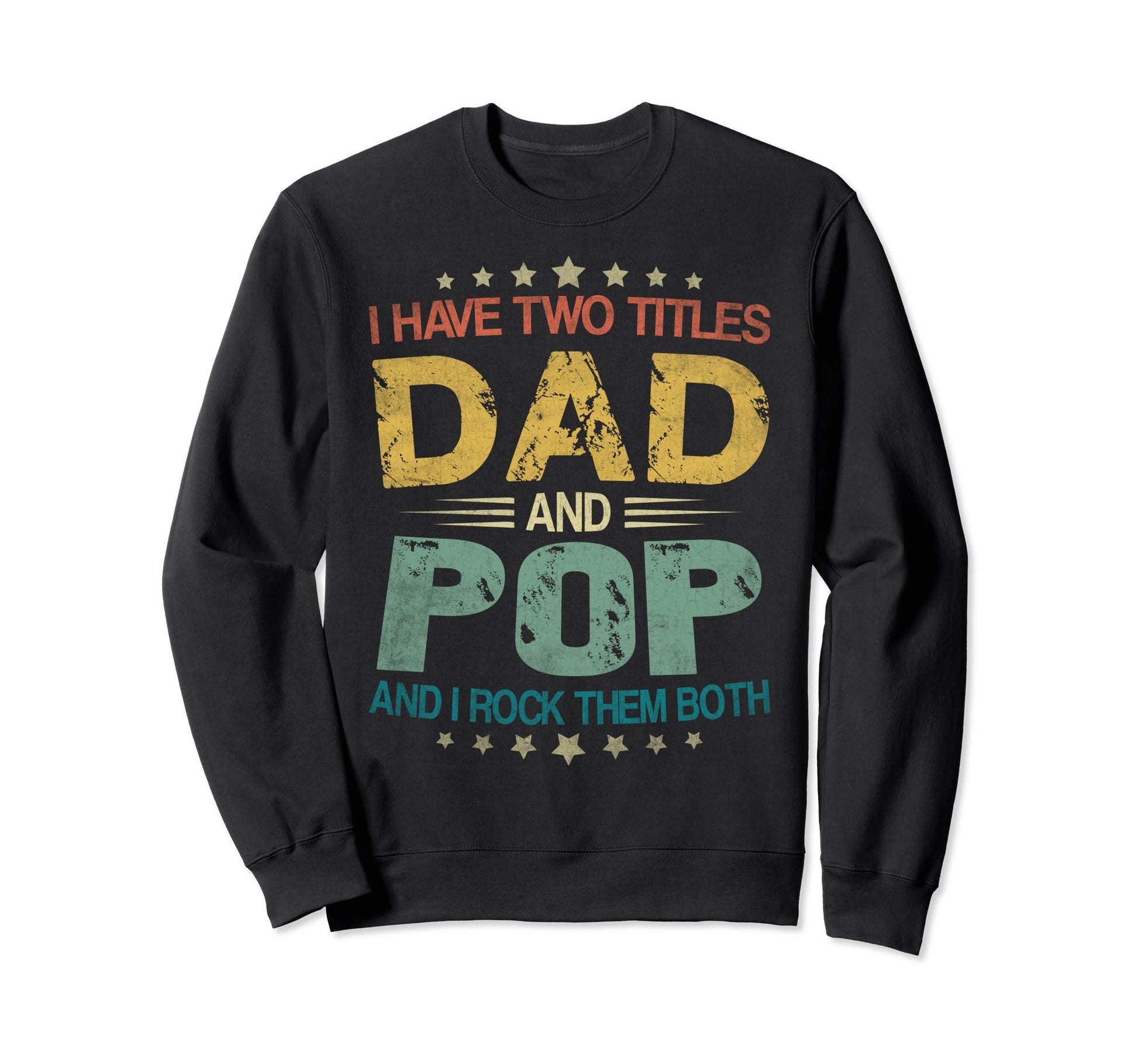 I Have Two Titles Dad And Pop Sweatshirt - Trendy Graphic Men Women - T-Shirt, Sweatshirt, Hoodie