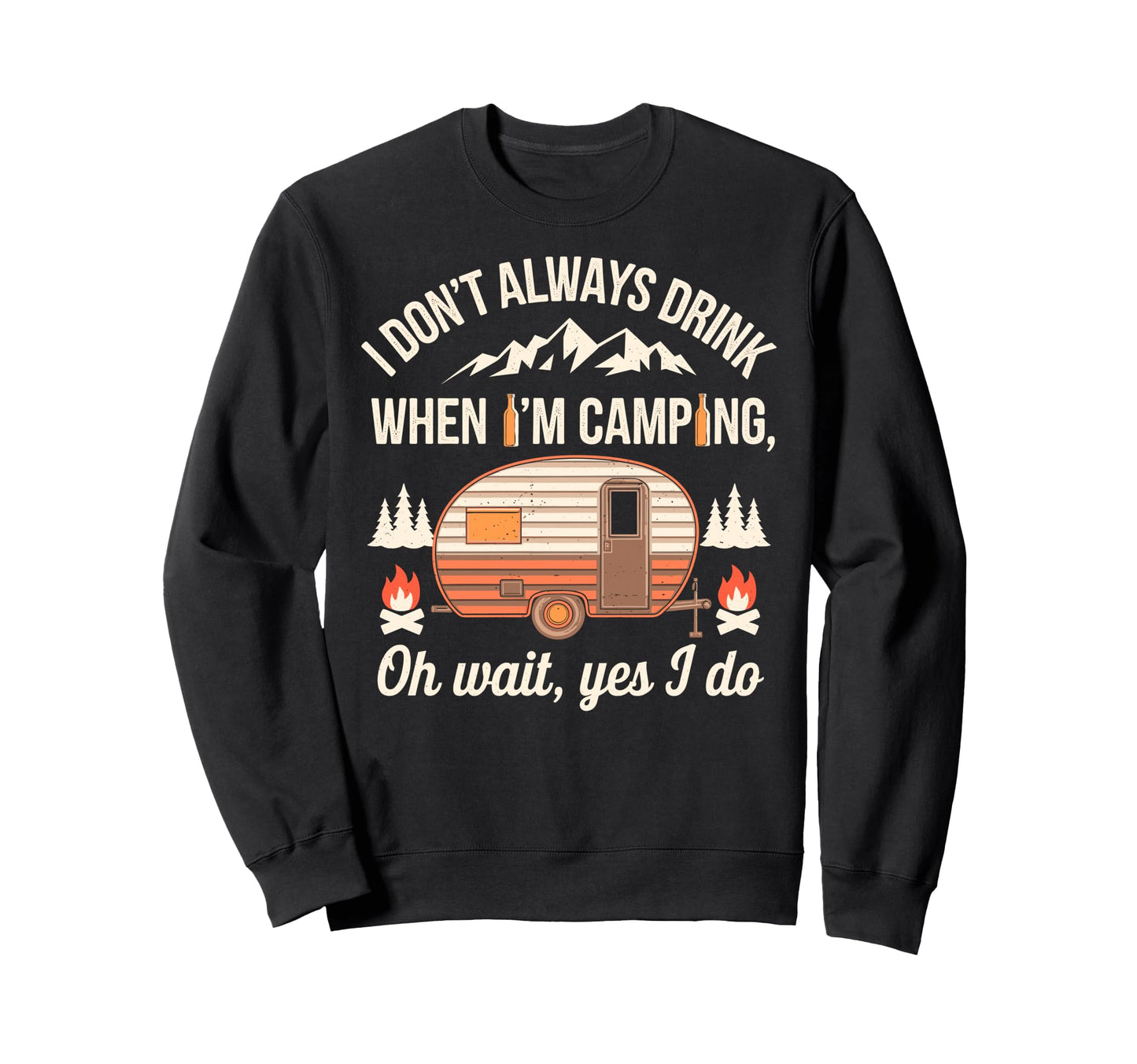 I Dont Always Drink When Im Camping Sweatshirt - Trendy Graphic for Adults - T-Shirt, Sweatshirt, Hoodie