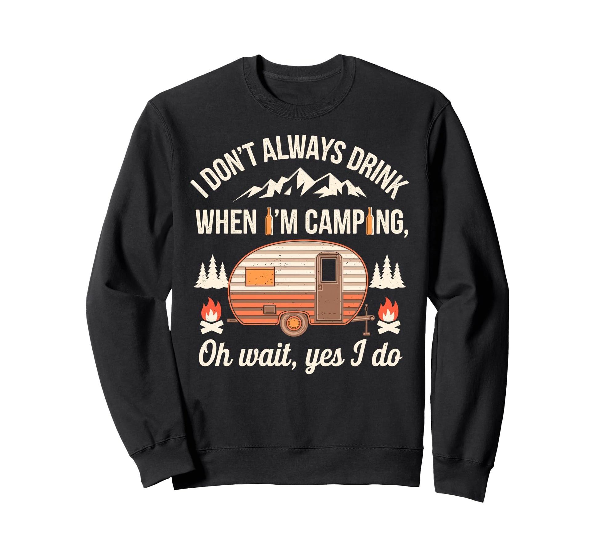 I Dont Always Drink When Im Camping Sweatshirt - Trendy Graphic for Adults - T-Shirt, Sweatshirt, Hoodie