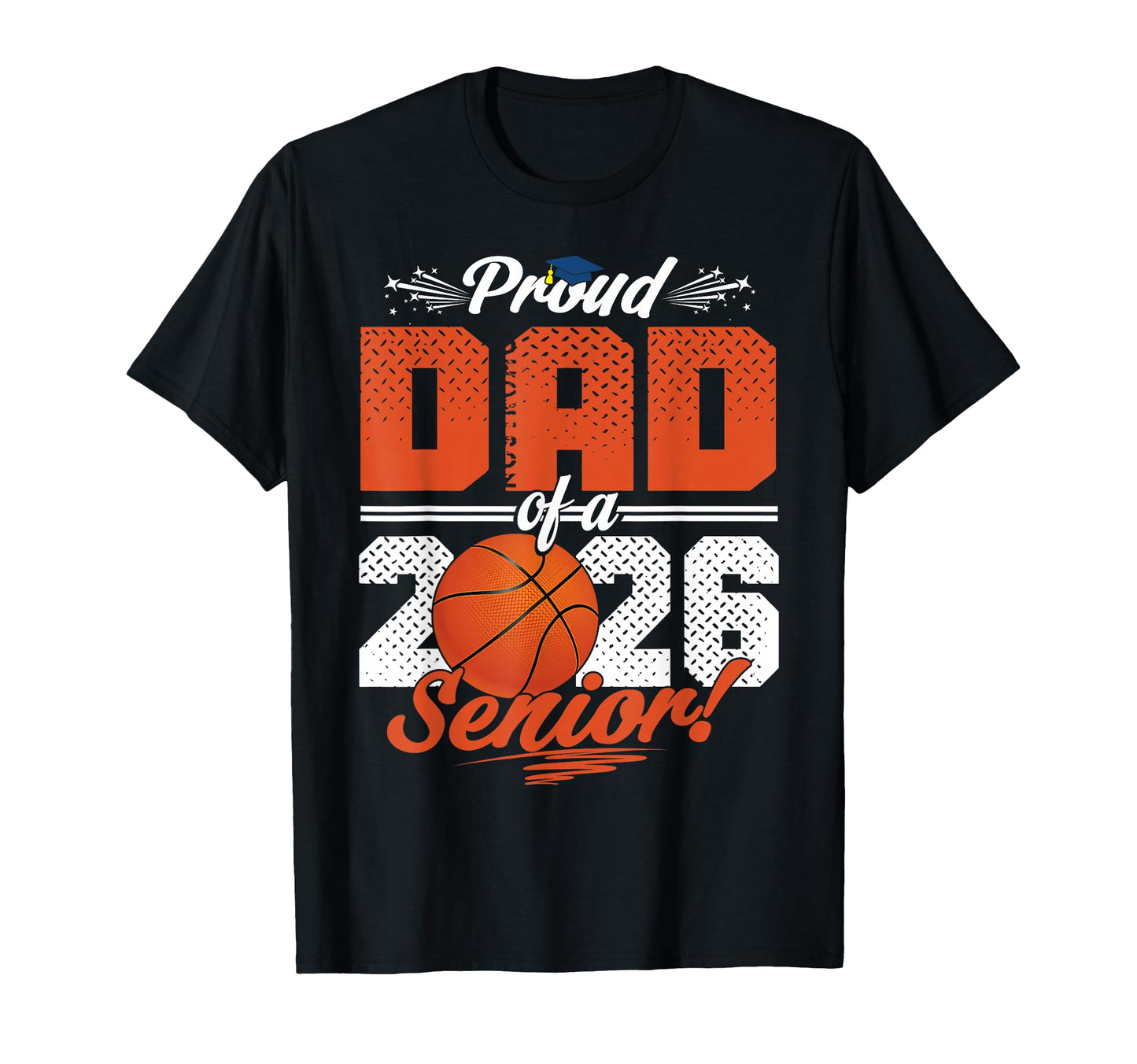 Proud Dad 2026 Senior Basketball T-Shirt - Streetwear Style for Adults - T-Shirt, Sweatshirt, Hoodie