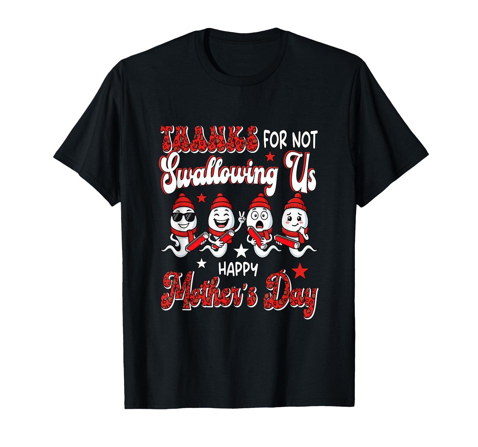 Thanks Not Swallowing Mothers Day T-Shirt - Fun Novelty Design Unisex - T-Shirt, Sweatshirt, Hoodie
